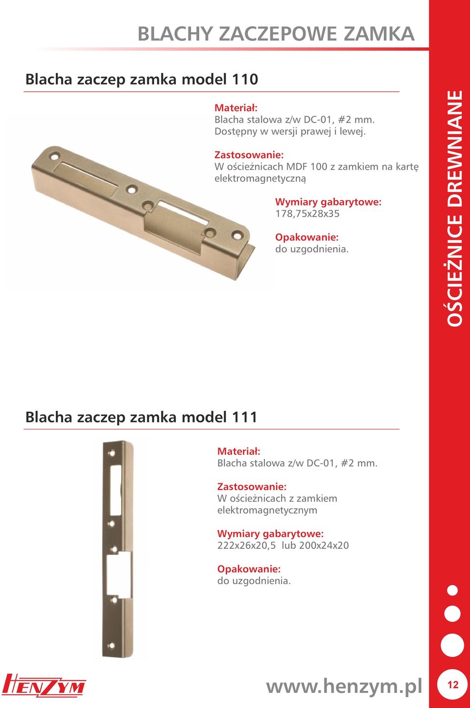 W ościeżnicach MDF 100 z zamkiem na kartę elektromagnetyczną 178,75x28x35 do uzgodnienia.