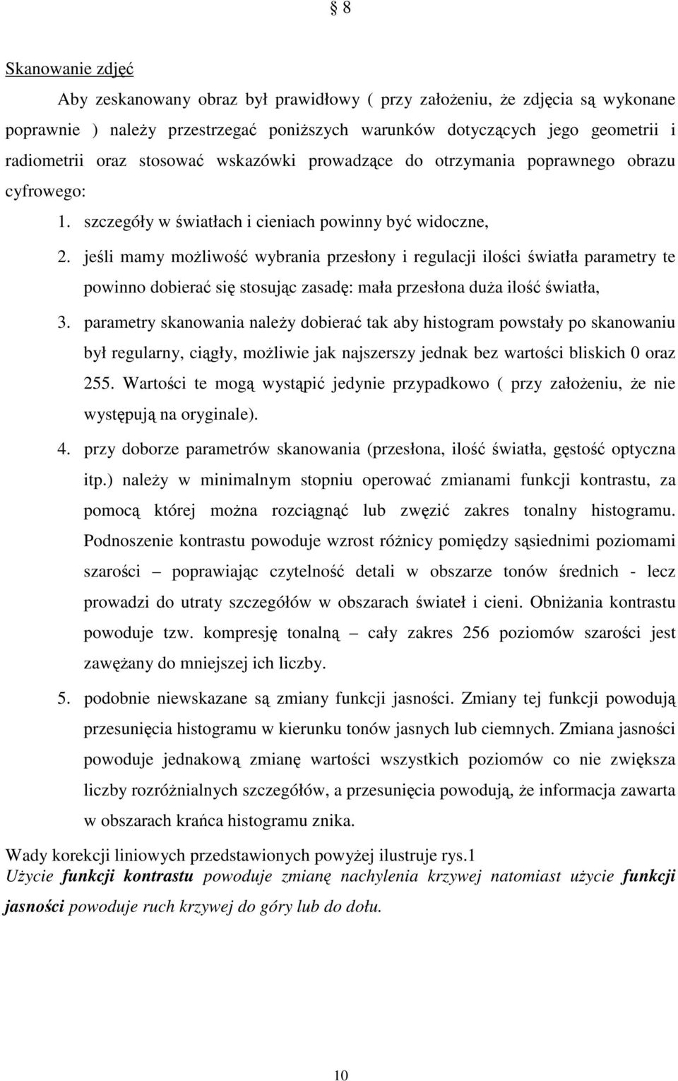 jeli mamy moliwo wybrania przesłony i regulacji iloci wiatła parametry te powinno dobiera si stosujc zasad: mała przesłona dua ilo wiatła, 3.