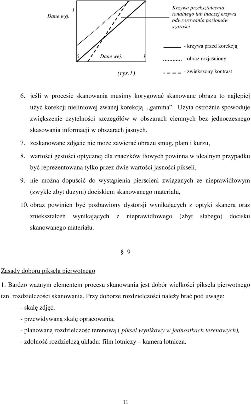 Uyta ostronie spowoduje zwikszenie czytelnoci szczegółów w obszarach ciemnych bez jednoczesnego skasowania informacji w obszarach jasnych. 7.