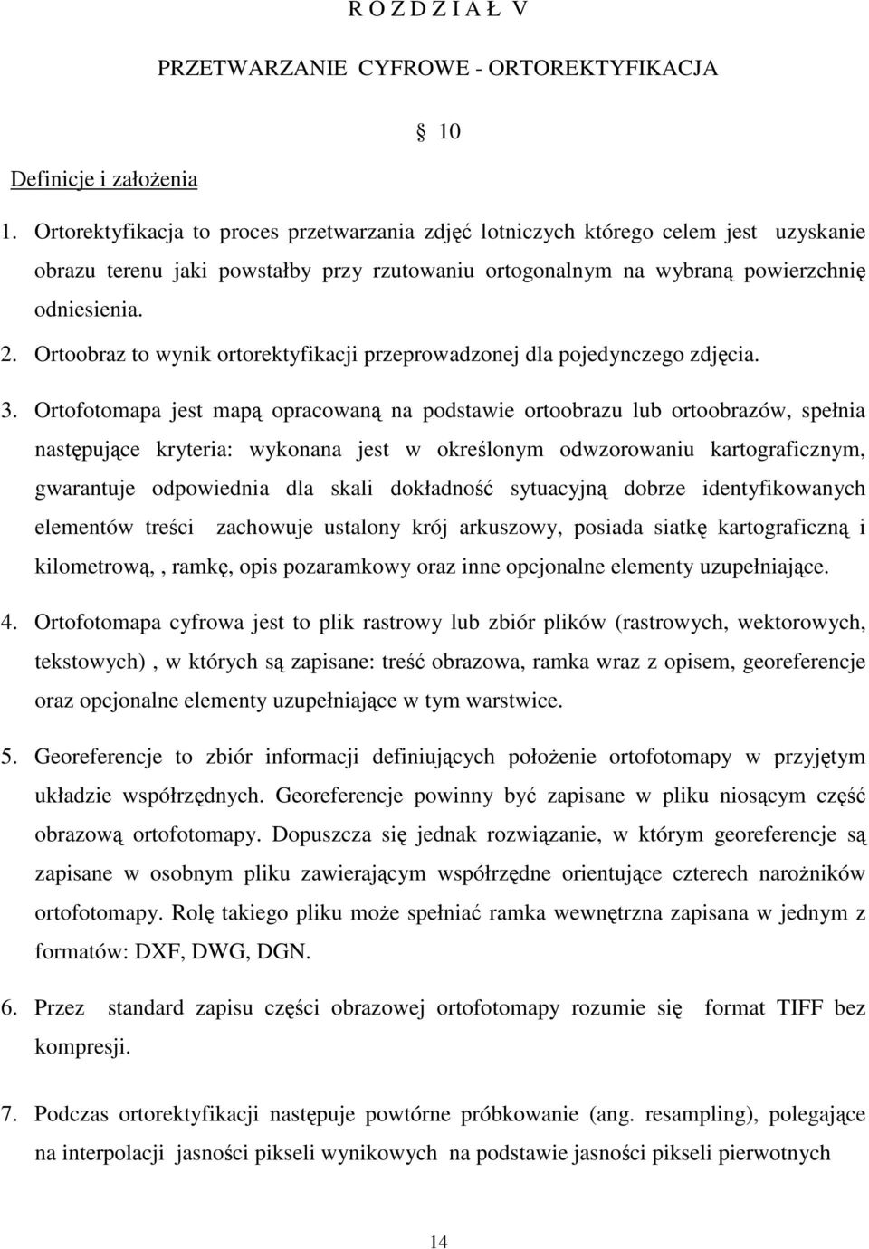 Ortoobraz to wynik ortorektyfikacji przeprowadzonej dla pojedynczego zdjcia. 3.
