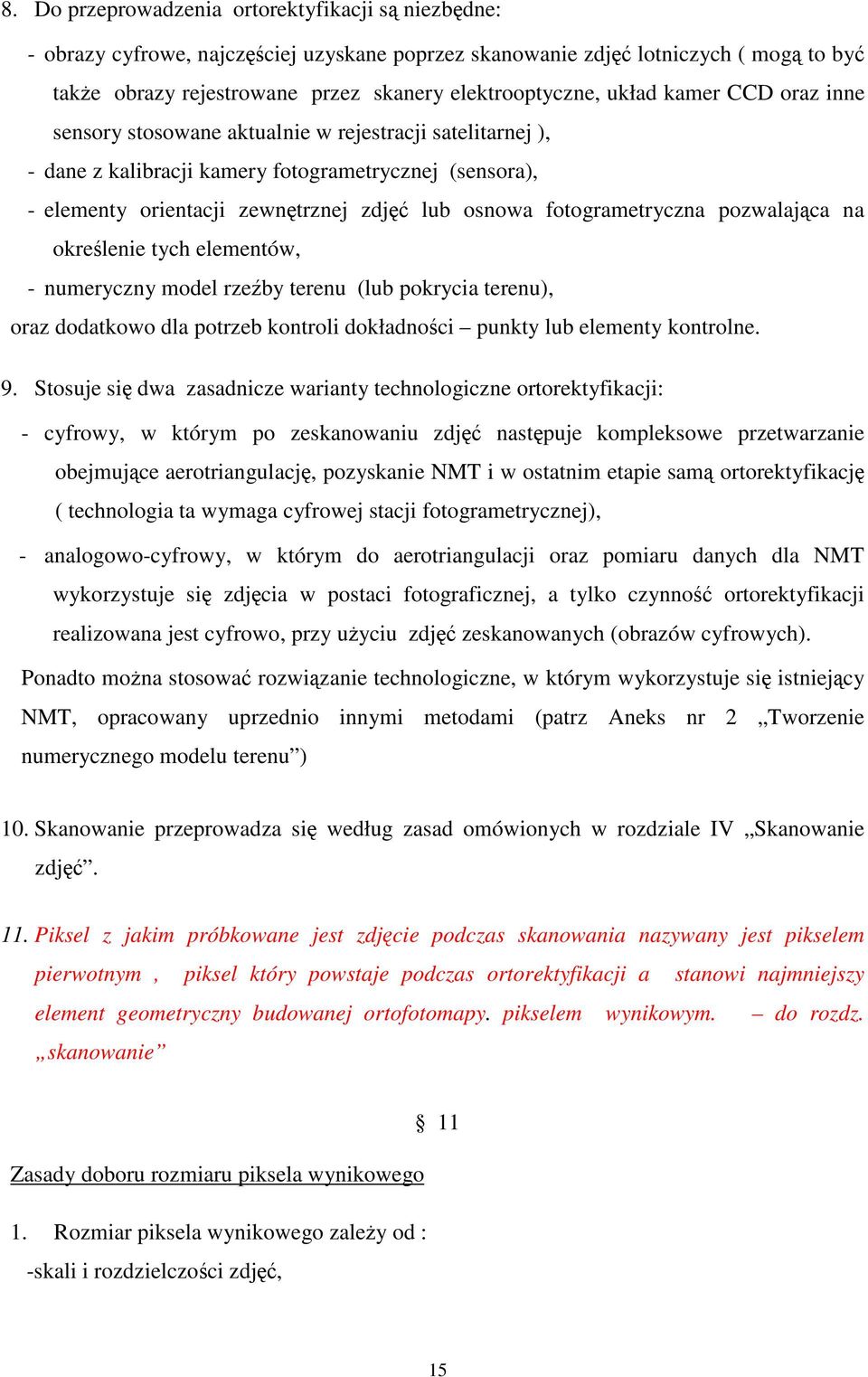 pozwalajca na okrelenie tych elementów, - numeryczny model rze by terenu (lub pokrycia terenu), oraz dodatkowo dla potrzeb kontroli dokładnoci punkty lub elementy kontrolne. 9.