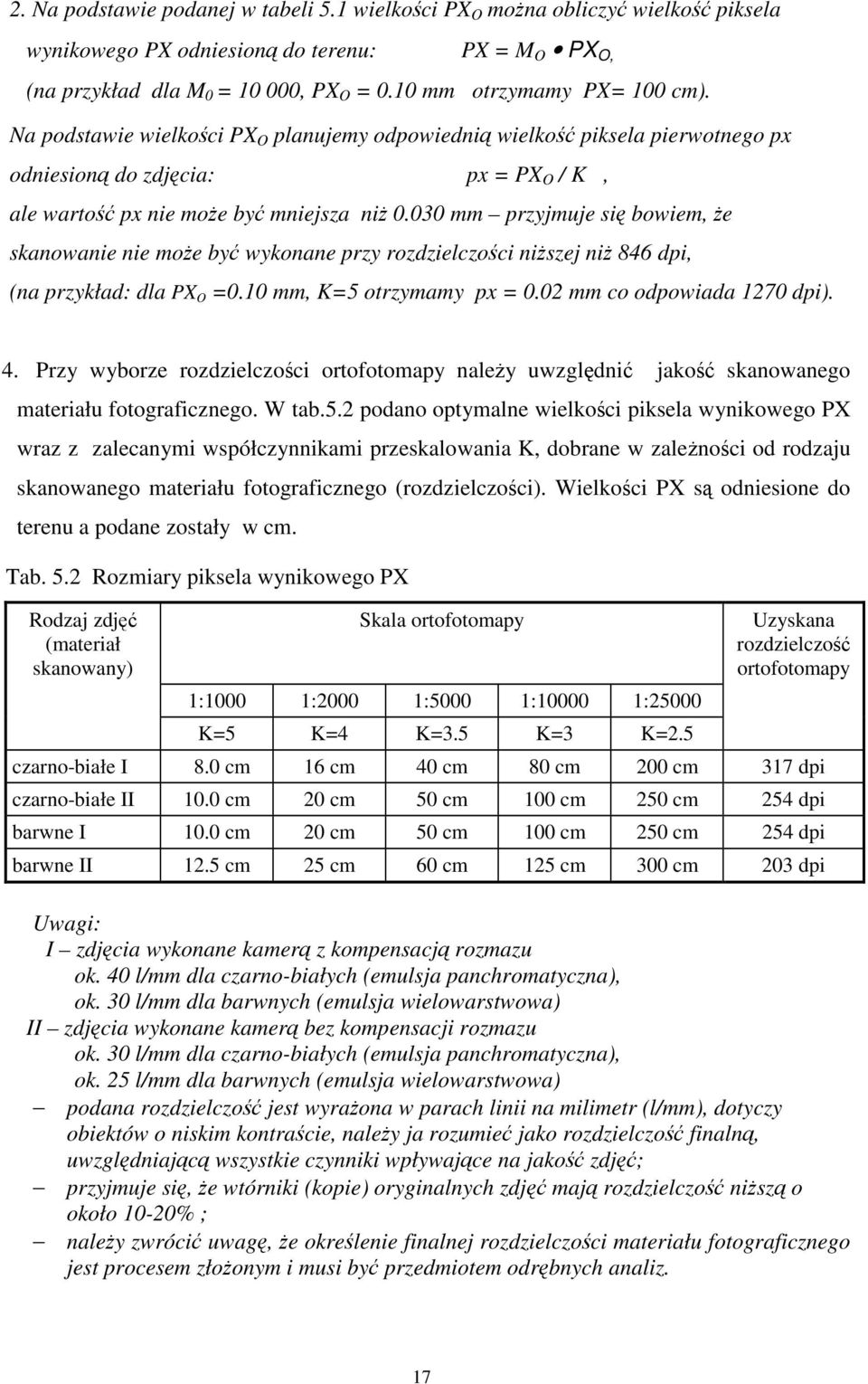 030 mm przyjmuje si bowiem, e skanowanie nie moe by wykonane przy rozdzielczoci niszej ni 846 dpi, (na przykład: dla PX O =0.10 mm, K=5 otrzymamy px = 0.02 mm co odpowiada 1270 dpi). 4.