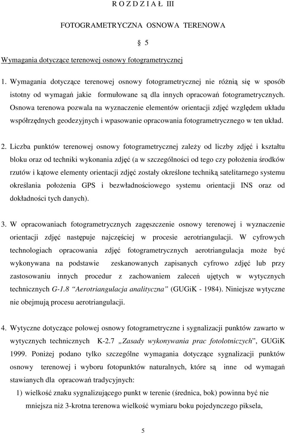 Osnowa terenowa pozwala na wyznaczenie elementów orientacji zdj wzgldem układu współrzdnych geodezyjnych i wpasowanie opracowania fotogrametrycznego w ten układ. 2.