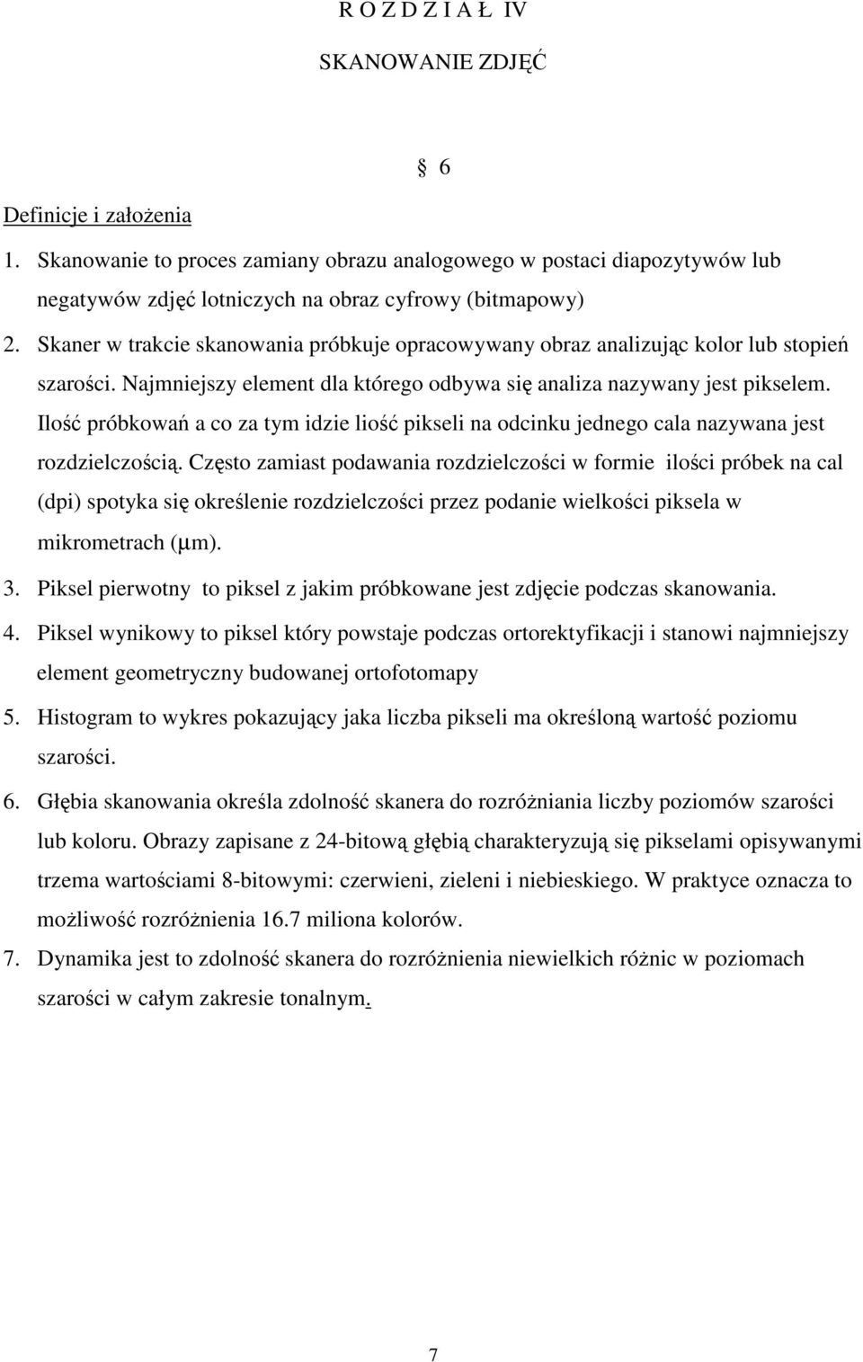 Ilo próbkowa a co za tym idzie lio pikseli na odcinku jednego cala nazywana jest rozdzielczoci.