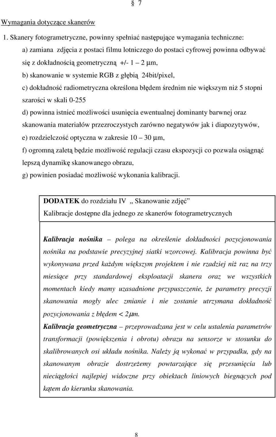 skanowanie w systemie RGB z głbi 24bit/pixel, c) dokładno radiometryczna okrelona błdem rednim nie wikszym ni 5 stopni szaroci w skali 0-255 d) powinna istnie moliwoci usunicia ewentualnej dominanty