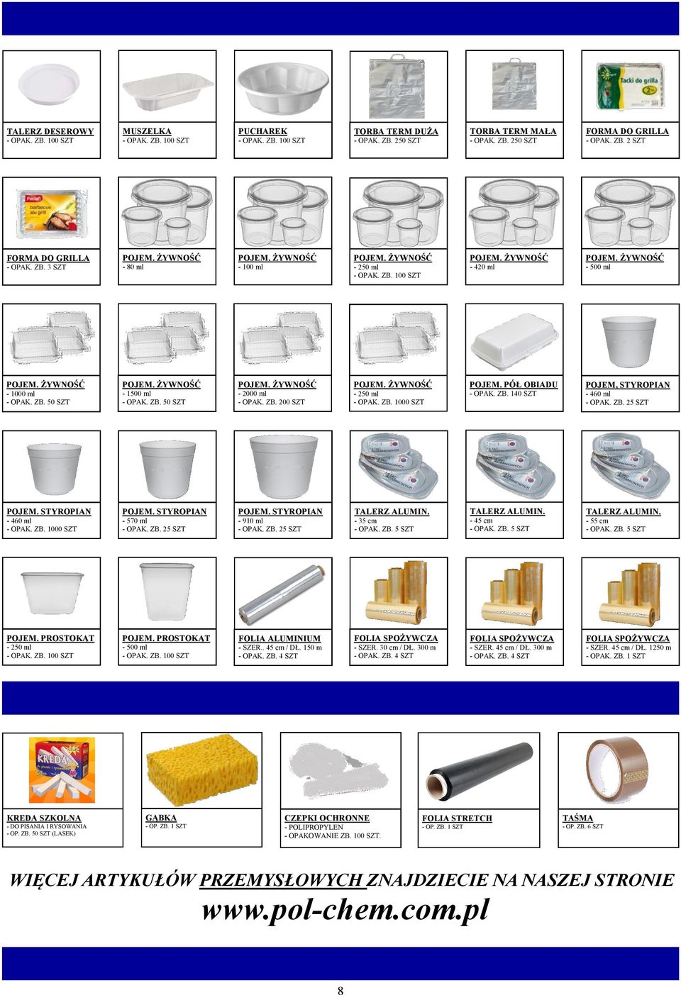 STYROPIAN - 460 ml - OPAK. ZB. 1000 SZT POJEM. STYROPIAN - 570 ml - OPAK. ZB. 25 SZT POJEM. STYROPIAN - 910 ml - OPAK. ZB. 25 SZT TALERZ ALUMIN. - 35 cm - OPAK. ZB. 5 SZT TALERZ ALUMIN.