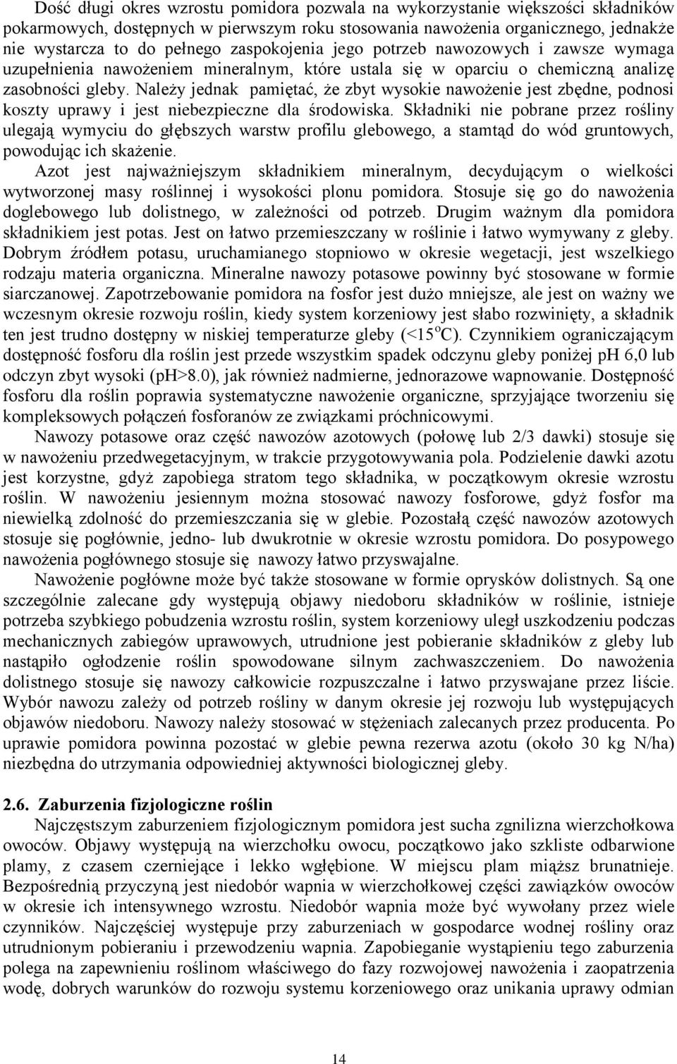 Należy jednak pamiętać, że zbyt wysokie nawożenie jest zbędne, podnosi koszty uprawy i jest niebezpieczne dla środowiska.