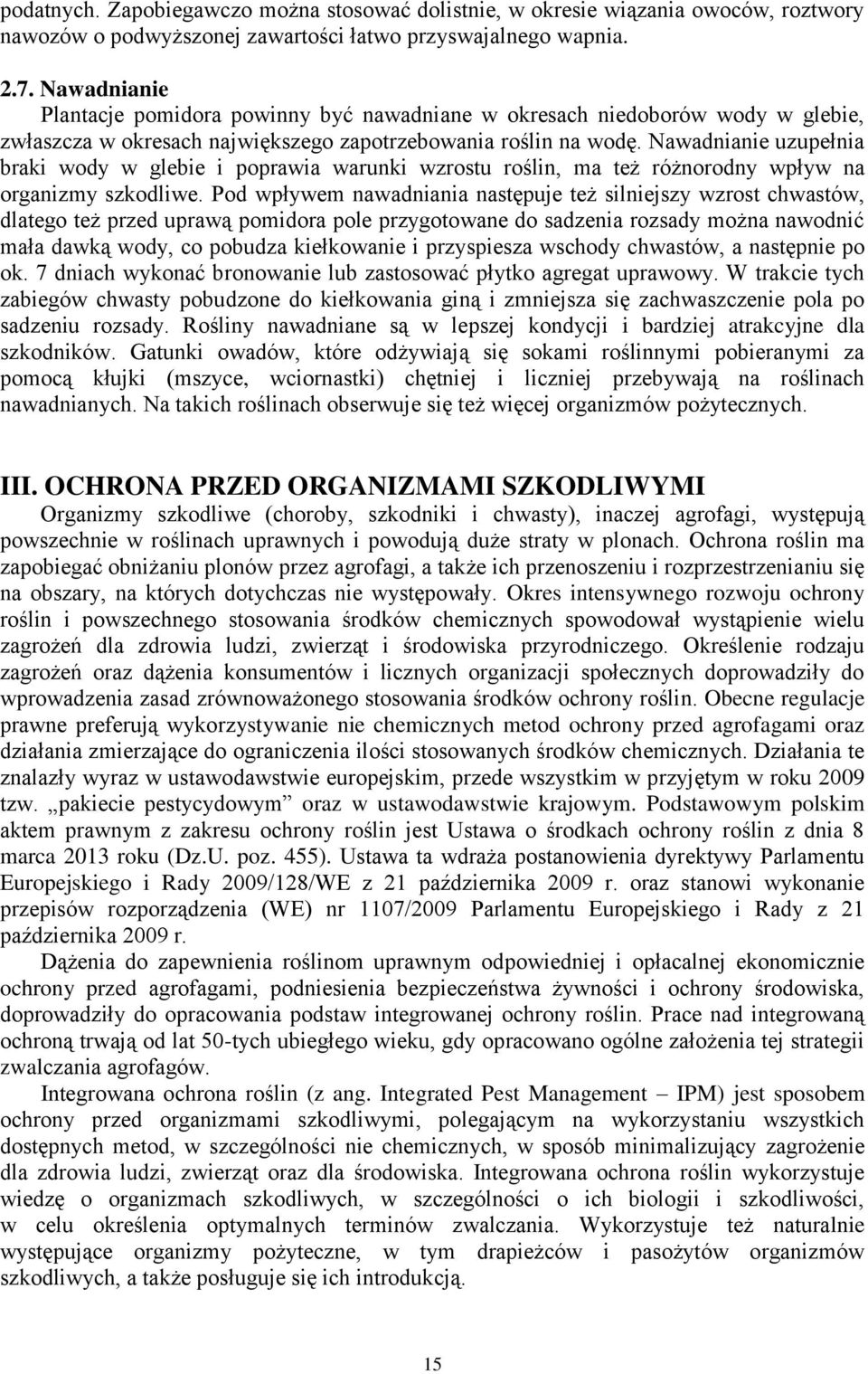 Nawadnianie uzupełnia braki wody w glebie i poprawia warunki wzrostu roślin, ma też różnorodny wpływ na organizmy szkodliwe.