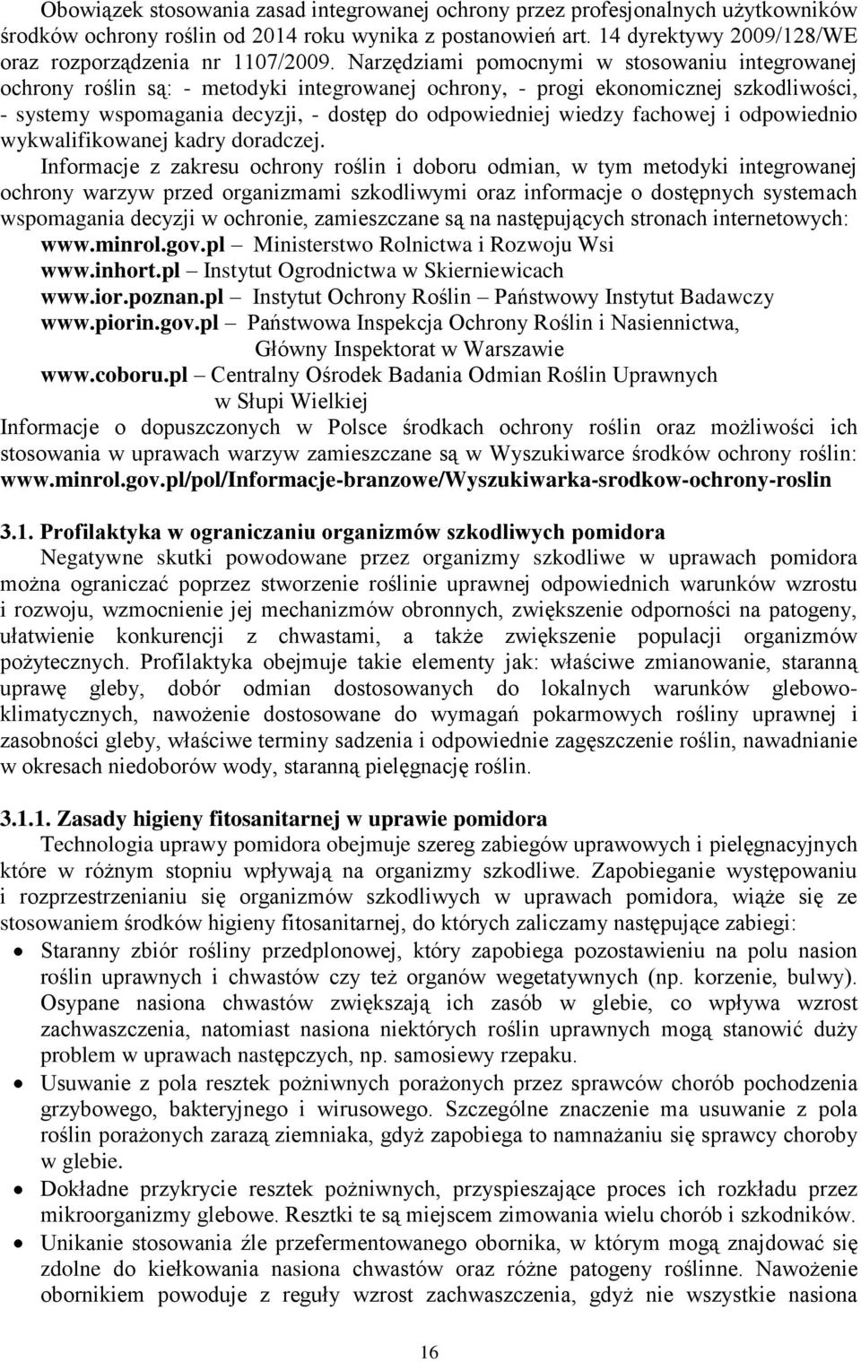 Narzędziami pomocnymi w stosowaniu integrowanej ochrony roślin są: - metodyki integrowanej ochrony, - progi ekonomicznej szkodliwości, - systemy wspomagania decyzji, - dostęp do odpowiedniej wiedzy