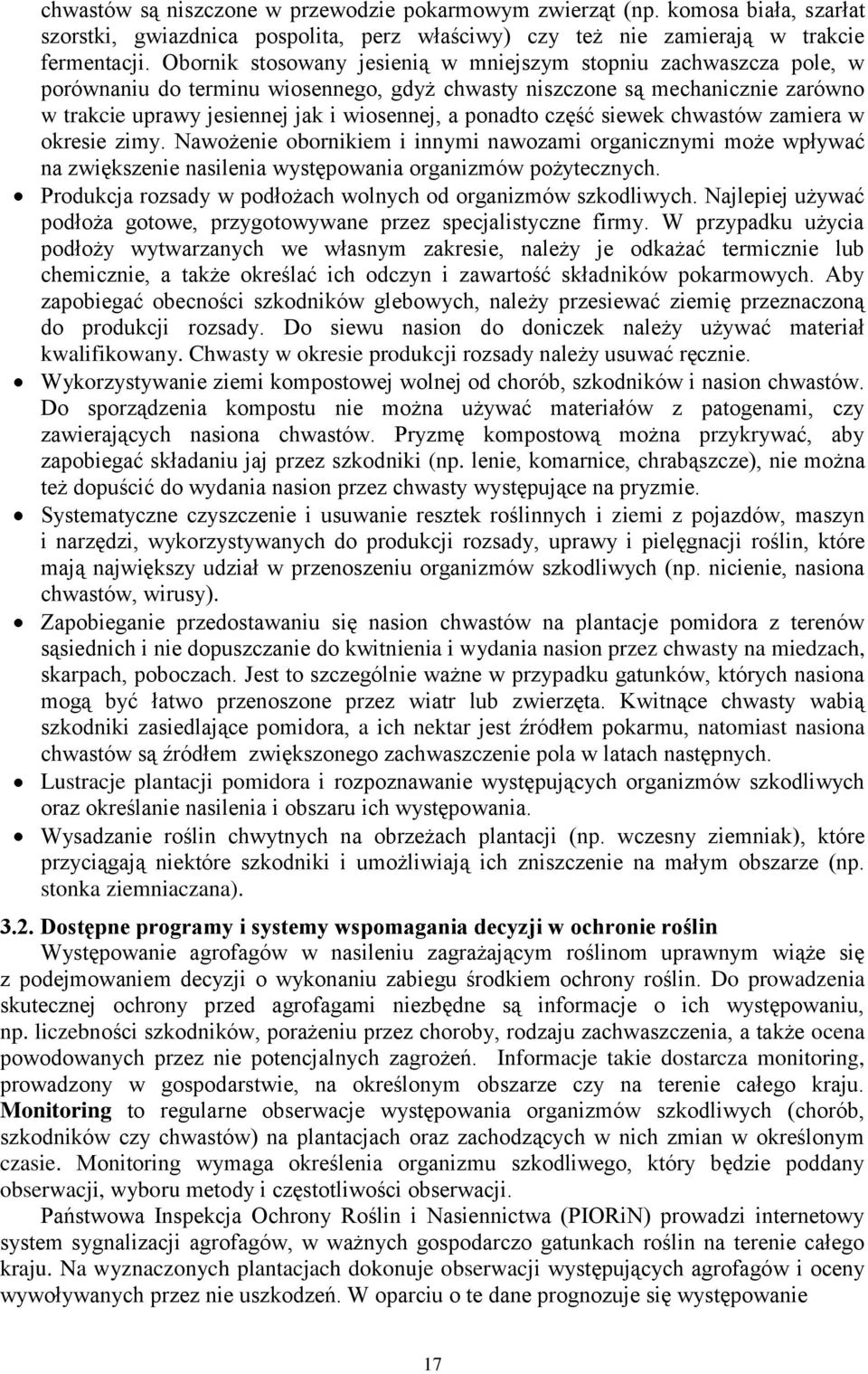 ponadto część siewek chwastów zamiera w okresie zimy. Nawożenie obornikiem i innymi nawozami organicznymi może wpływać na zwiększenie nasilenia występowania organizmów pożytecznych.