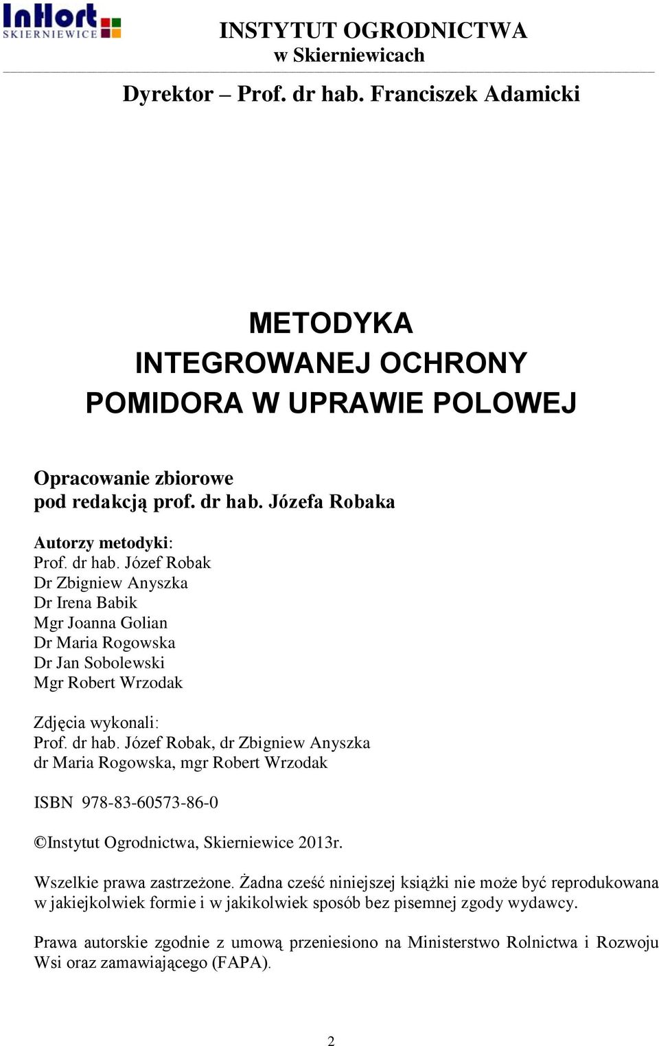 Józef Robak, dr Zbigniew Anyszka dr Maria Rogowska, mgr Robert Wrzodak ISBN 978-83-60573-86-0 Instytut Ogrodnictwa, Skierniewice 2013r. Wszelkie prawa zastrzeżone.