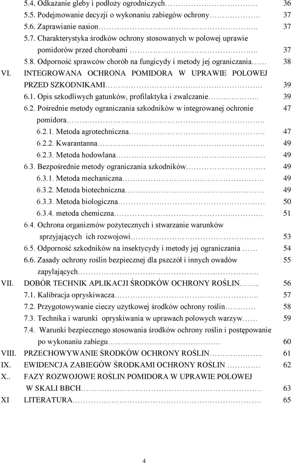 Opis szkodliwych gatunków, profilaktyka i zwalczanie.. 39 6.2. Pośrednie metody ograniczania szkodników w integrowanej ochronie 47 pomidora.. 6.2.1. Metoda agrotechniczna.. 47 6.2.2. Kwarantanna.