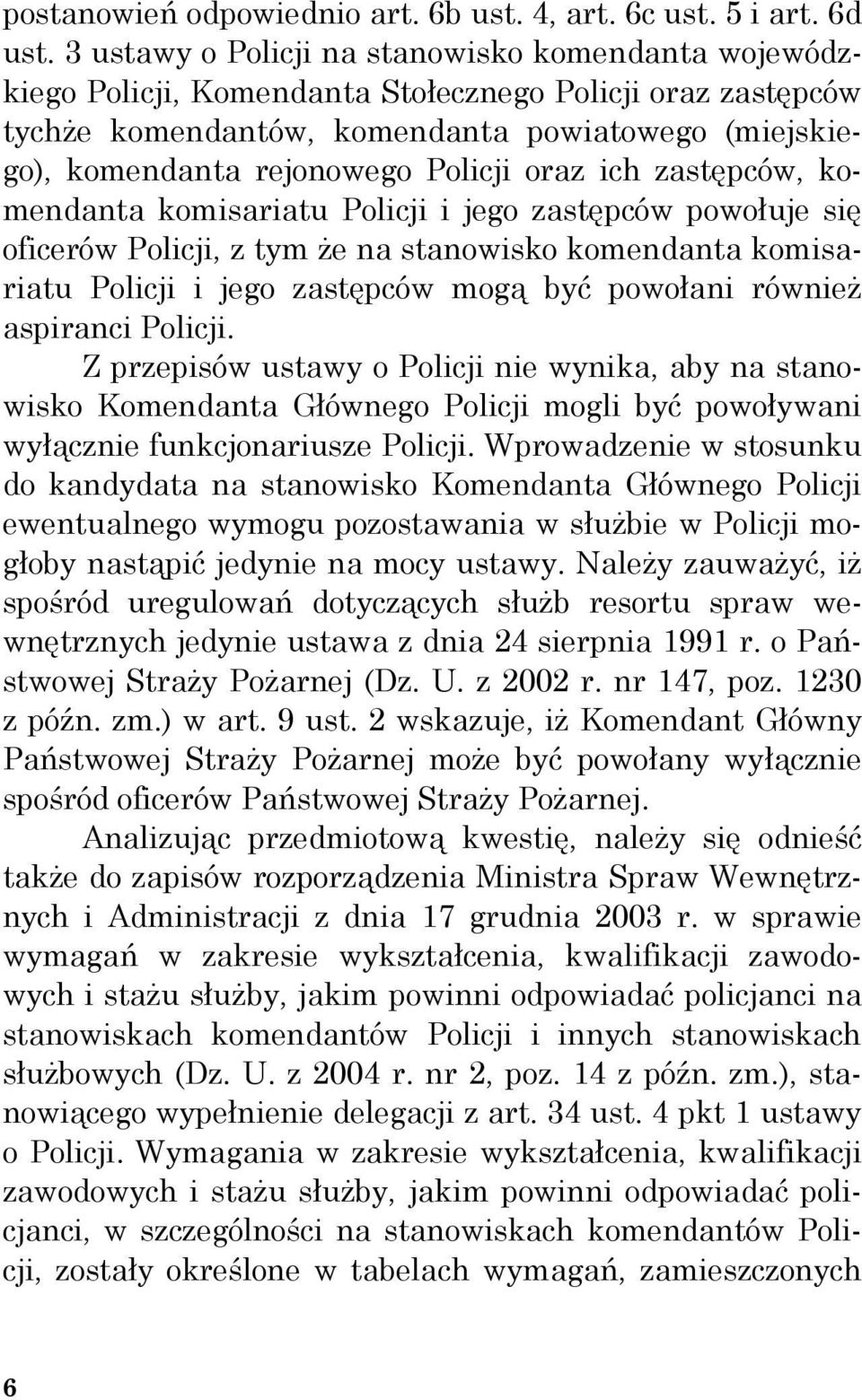 oraz ich zastępców, komendanta komisariatu Policji i jego zastępców powołuje się oficerów Policji, z tym że na stanowisko komendanta komisariatu Policji i jego zastępców mogą być powołani również