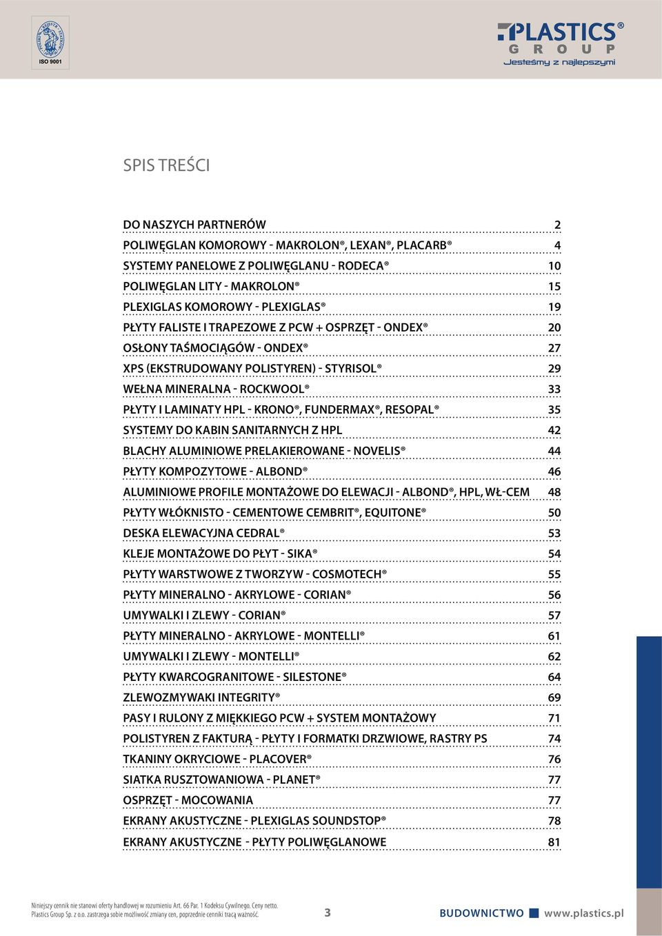 35 SYSTEMY DO KABIN SANITARNYCH Z HPL 42 BLACHY ALUMINIOWE PRELAKIEROWANE - NOVELIS 44 PŁYTY KOMPOZYTOWE - ALBOND 46 ALUMINIOWE PROFILE MONTAŻOWE DO ELEWACJI - ALBOND, HPL, WŁ-CEM 48 PŁYTY WŁÓKNISTO