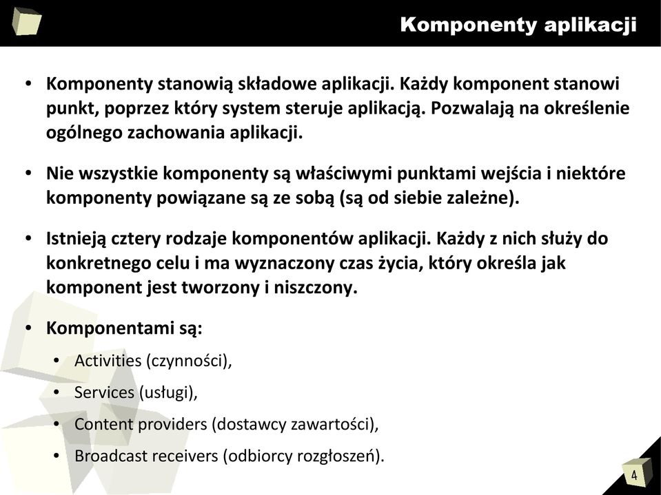 Nie wszystkie komponenty są właściwymi punktami wejścia i niektóre komponenty powiązane są ze sobą (są od siebie zależne).