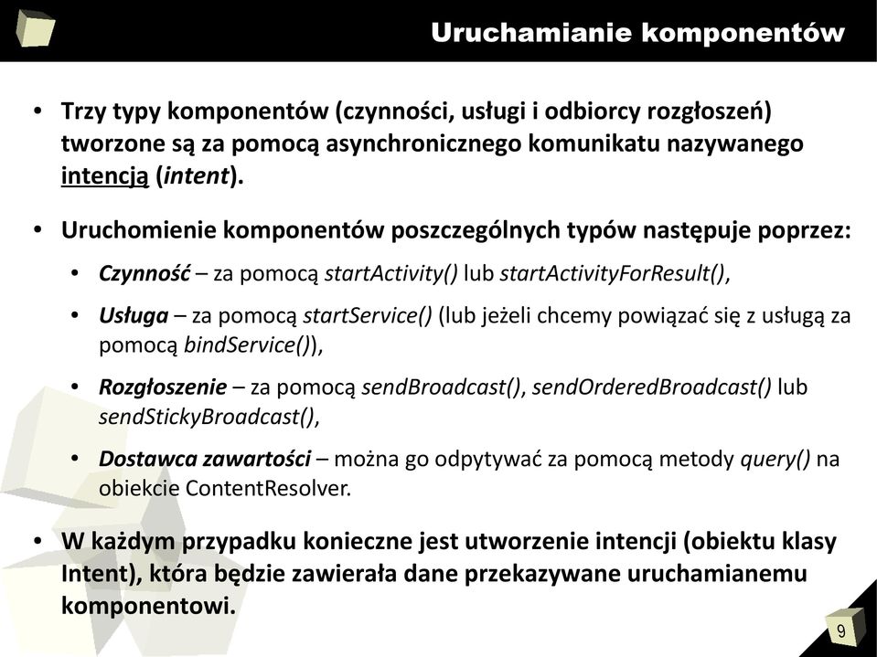 powiązać się z usługą za pomocą bindservice()), Rozgłoszenie za pomocą sendbroadcast(), sendorderedbroadcast() lub sendstickybroadcast(), Dostawca zawartości można go odpytywać za