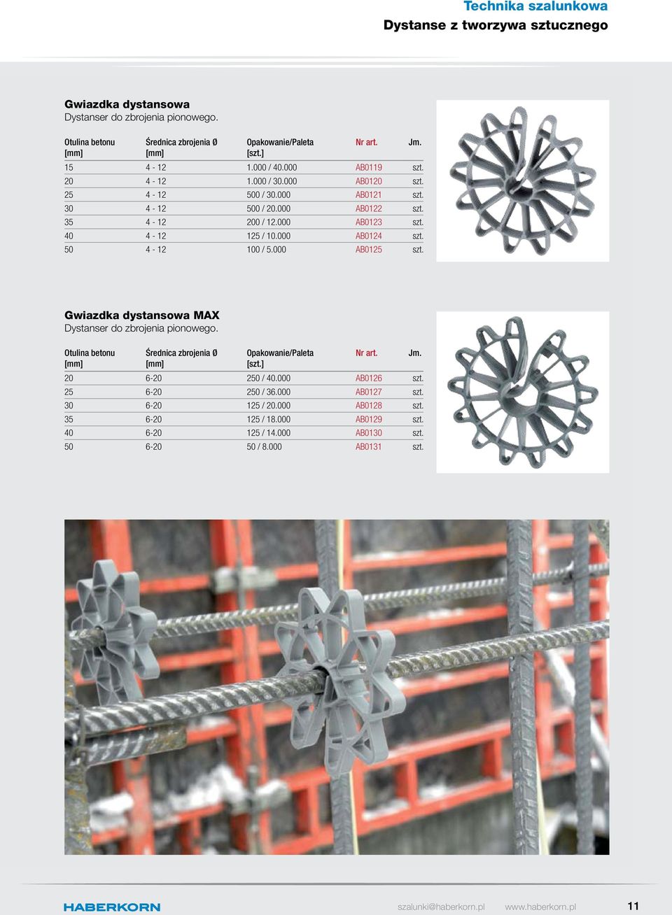000 AB0124 szt. 50 4-12 100 / 5.000 AB0125 szt. Gwiazdka dystansowa MAX Dystanser do zbrojenia pionowego. Otulina betonu Średnica zbrojenia Ø Opakowanie/Paleta [szt.
