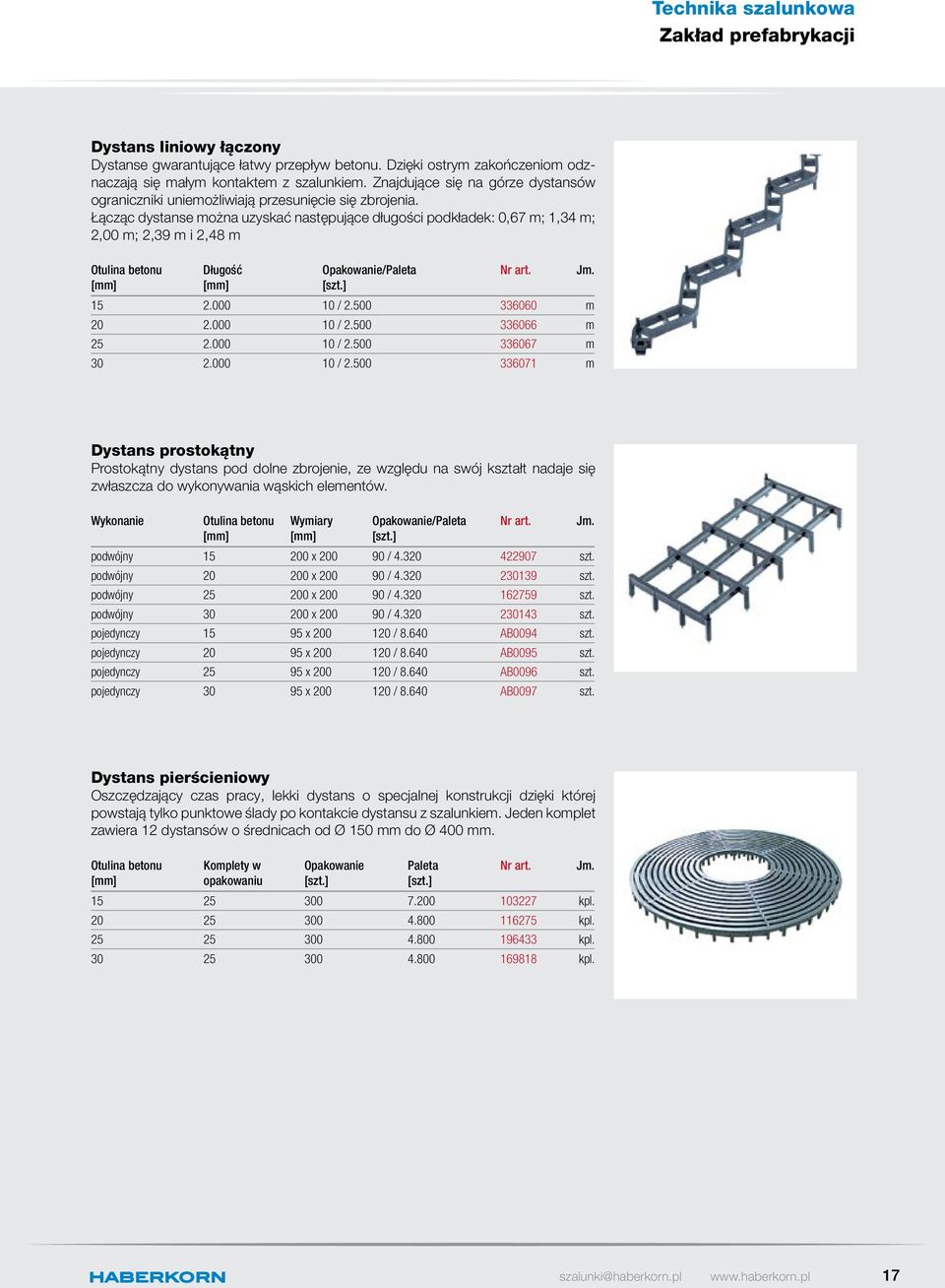 Łącząc dystanse można uzyskać następujące długości podkładek: 0,67 m; 1,34 m; 2,00 m; 2,39 m i 2,48 m Otulina betonu Długość Opakowanie/Paleta [szt.] 15 2.000 10 / 2.500 336060 m 20 2.000 10 / 2.500 336066 m 25 2.