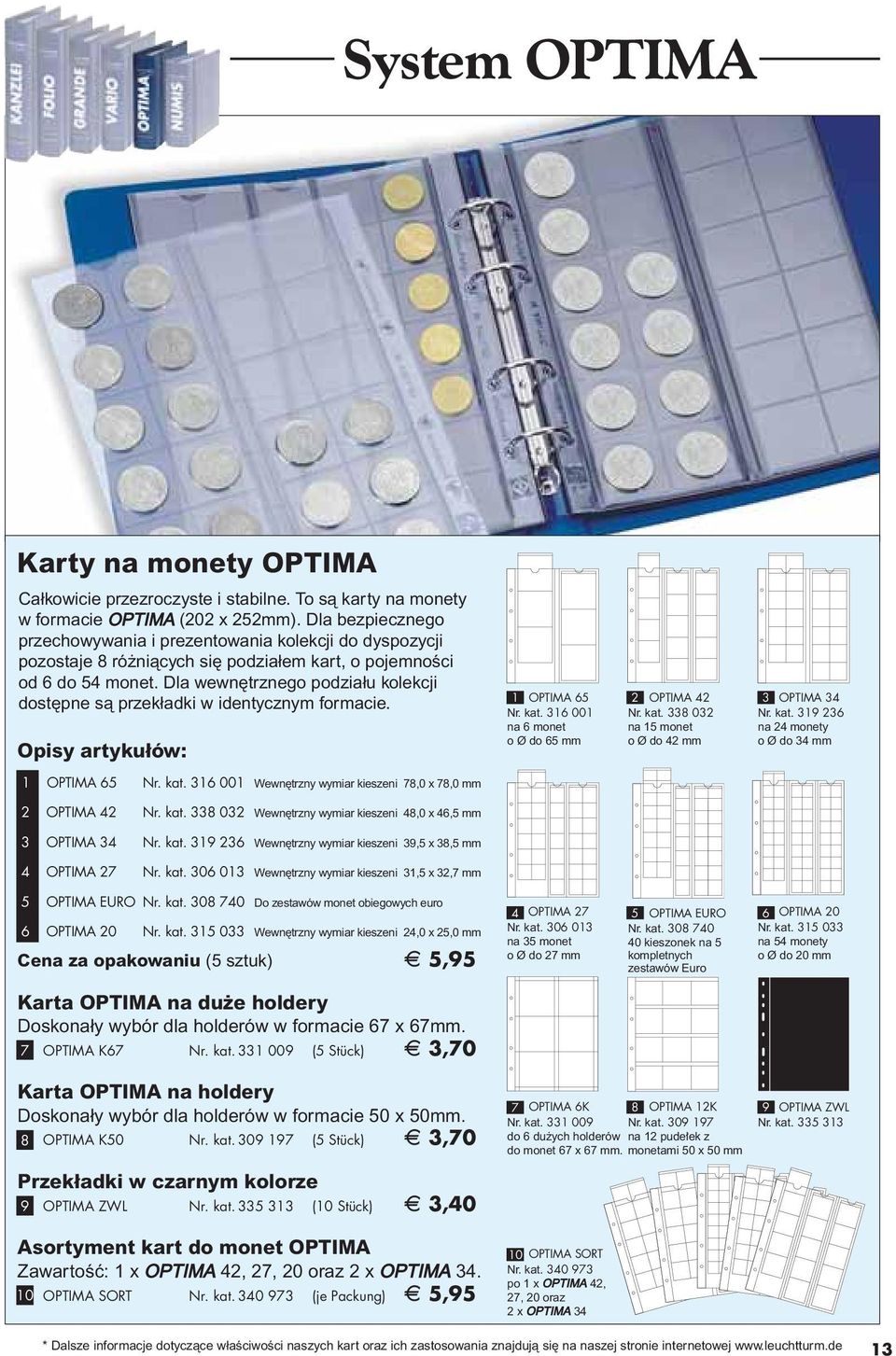 Dla wewn trznego podziału kolekcji dost pne sà przekładki w identycznym formacie. Opisy artykułów: 1 OPTIMA 65 2 OPTIMA 42 3 OPTIMA 34 Nr. kat. 316 001 na 6 monet o Ø do 65 mm Nr. kat. 338 032 na 15 monet o Ø do 42 mm Nr.