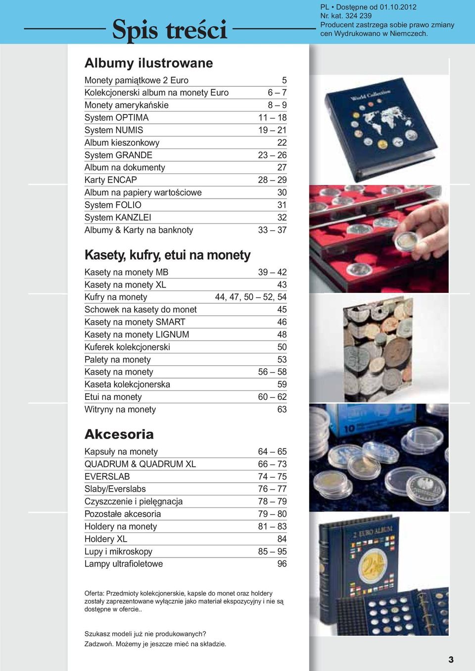 dokumenty 27 Karty ENCAP 28 29 Album na papiery wartoêciowe 30 System FOLIO 31 System KANZLEI 32 Albumy & Karty na banknoty 33 37 Kasety, kufry, etui na monety Kasety na monety MB 39 42 Kasety na