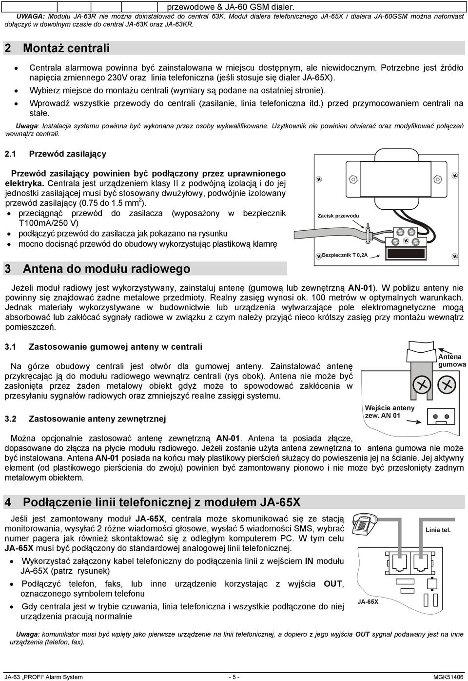 2 Montaż centrali Centrala alarmowa powinna być zainstalowana w miejscu dostępnym, ale niewidocznym.