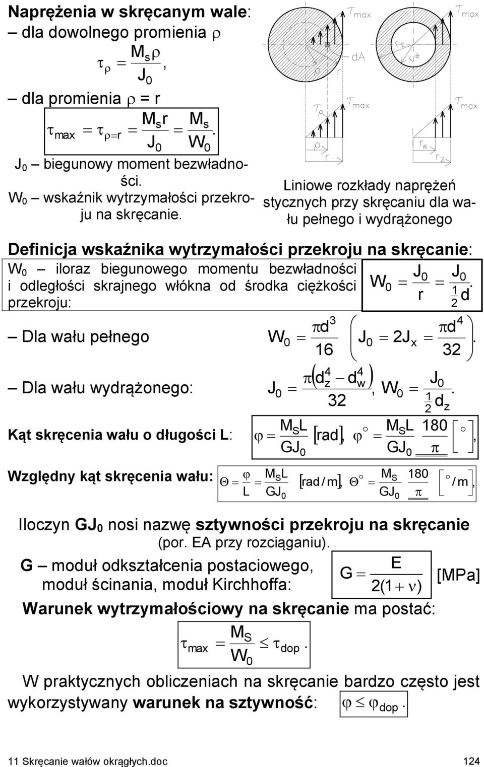 przekroju: d d d Dla wału pełnego J Jx 6 d z dw J Dla wału wydrążonego: J d L L Kąt skręcenia wału o długości L: rad L 8 z 8 zględny kąt skręcenia wału: rad / m / m L Iloczyn nosi nazwę sztywności