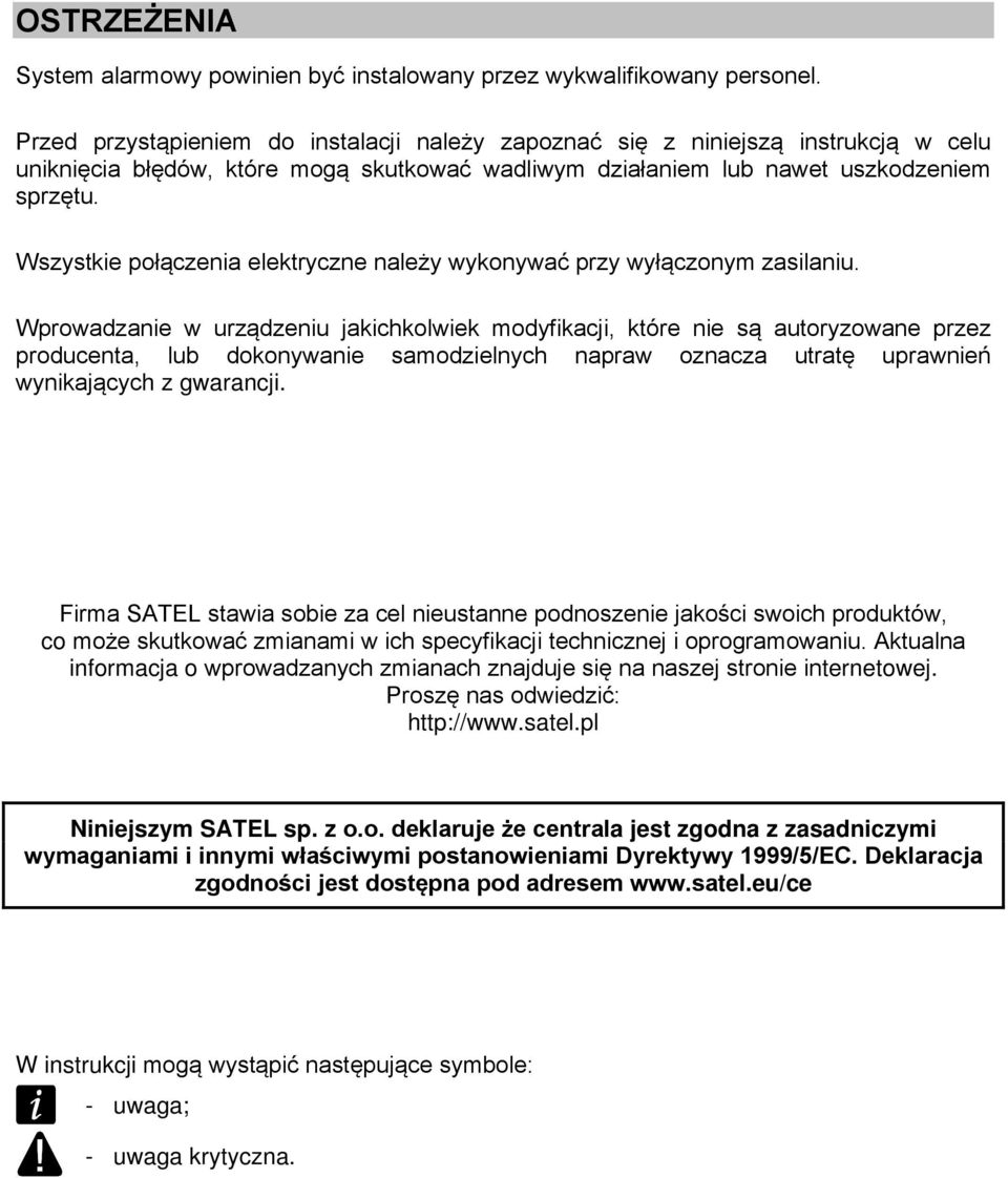 Wszystkie połączenia elektryczne należy wykonywać przy wyłączonym zasilaniu.