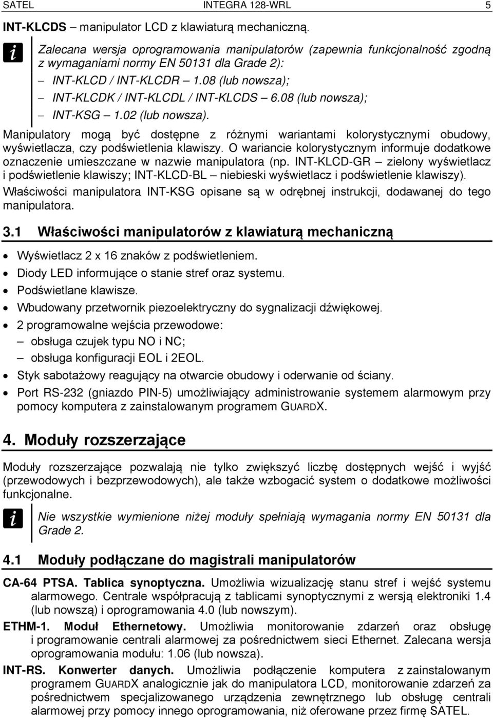 08 (lub nowsza); INT-KSG 1.02 (lub nowsza). Manipulatory mogą być dostępne z różnymi wariantami kolorystycznymi obudowy, wyświetlacza, czy podświetlenia klawiszy.