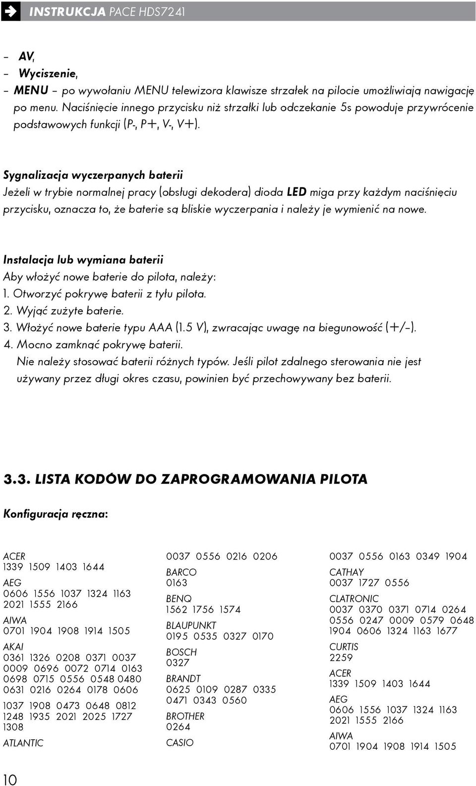 Sygnalizacja wyczerpanych baterii Jeżeli w trybie normalnej pracy (obsługi dekodera) dioda LED miga przy każdym naciśnięciu przycisku, oznacza to, że baterie są bliskie wyczerpania i należy je