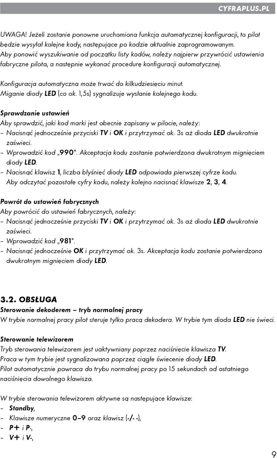 Konfiguracja automatyczna może trwać do kilkudziesięciu minut. Miganie diody LED (co ok. 1,5s) sygnalizuje wysłanie kolejnego kodu.