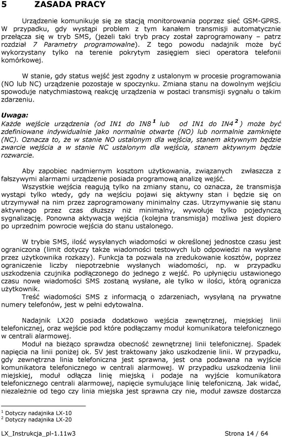 Z tego powodu nadajnik moŝe być wykorzystany tylko na terenie pokrytym zasięgiem sieci operatora telefonii komórkowej.