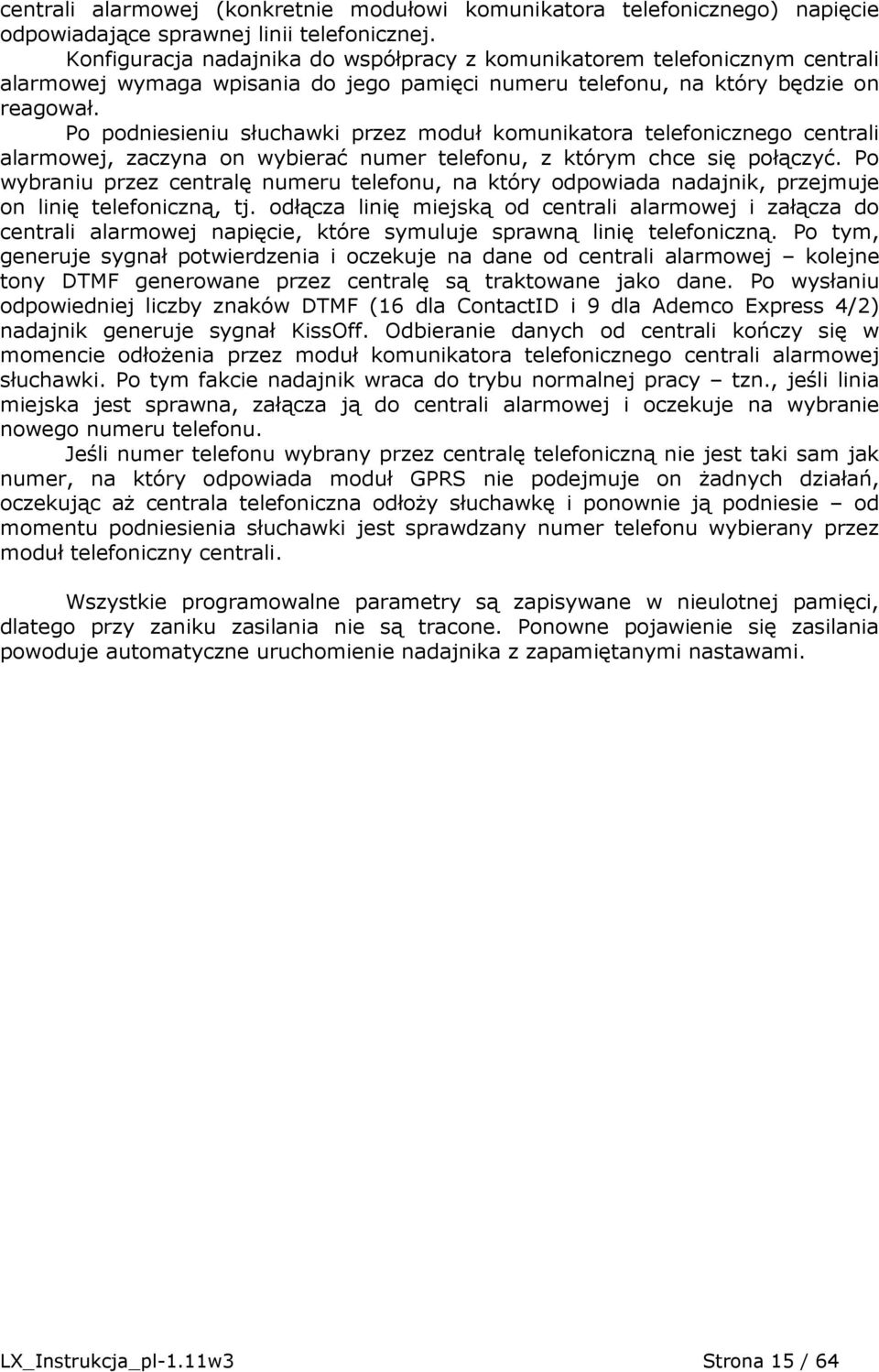 Po podniesieniu słuchawki przez moduł komunikatora telefonicznego centrali alarmowej, zaczyna on wybierać numer telefonu, z którym chce się połączyć.