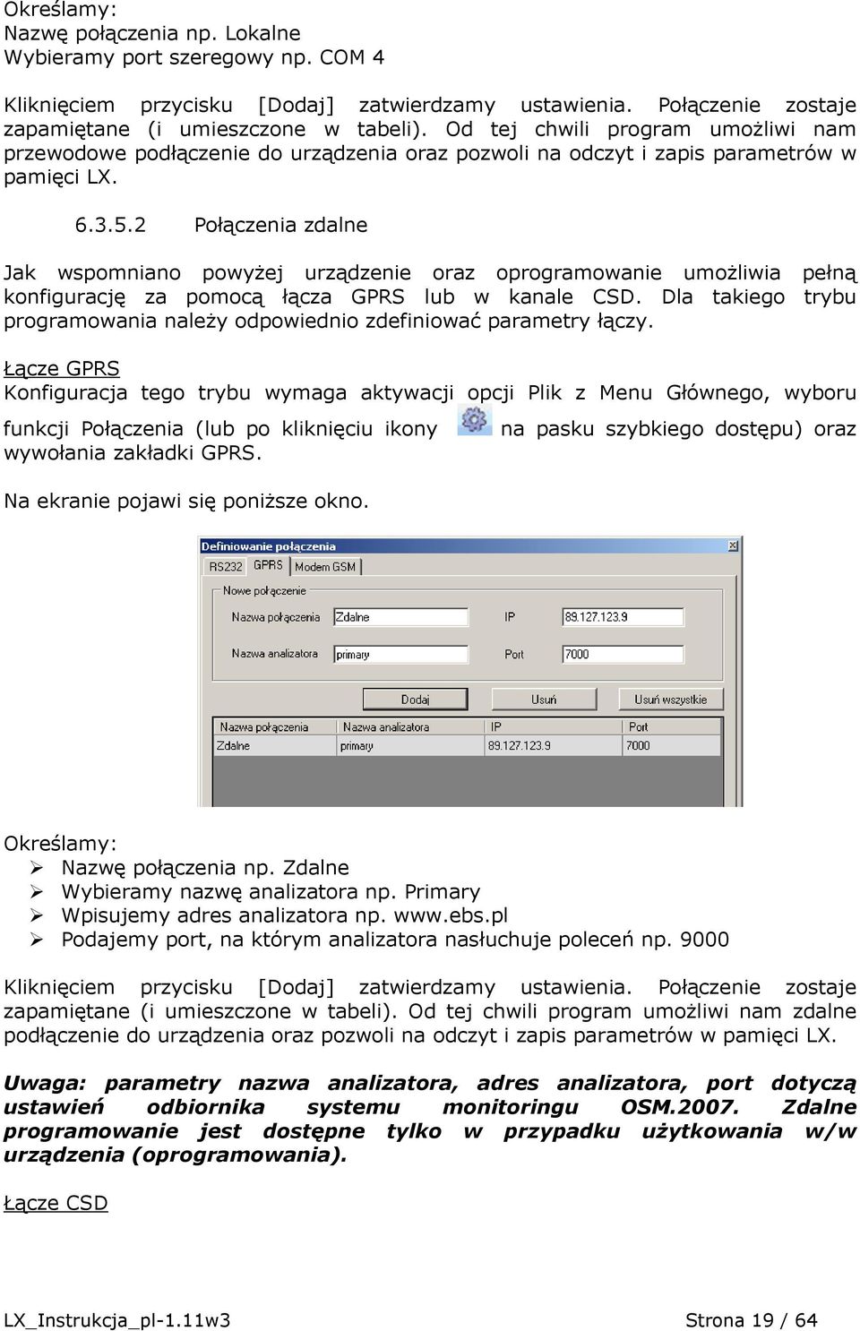 2 Połączenia zdalne Jak wspomniano powyŝej urządzenie oraz oprogramowanie umoŝliwia pełną konfigurację za pomocą łącza GPRS lub w kanale CSD.