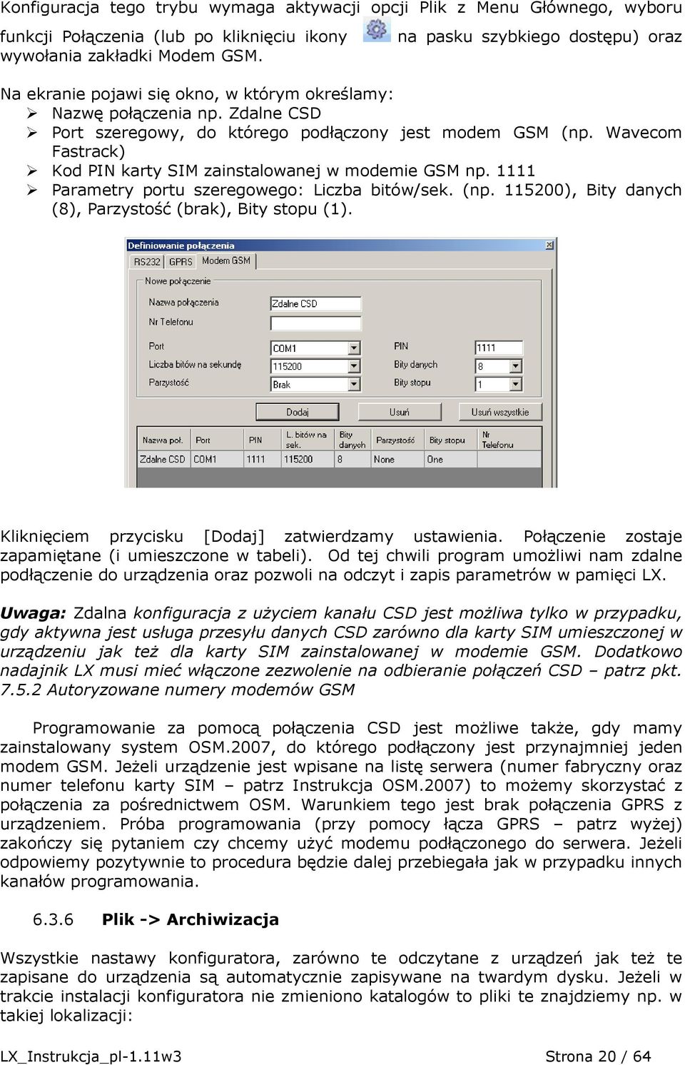 Wavecom Fastrack) Kod PIN karty SIM zainstalowanej w modemie GSM np. 1111 Parametry portu szeregowego: Liczba bitów/sek. (np. 115200), Bity danych (8), Parzystość (brak), Bity stopu (1).