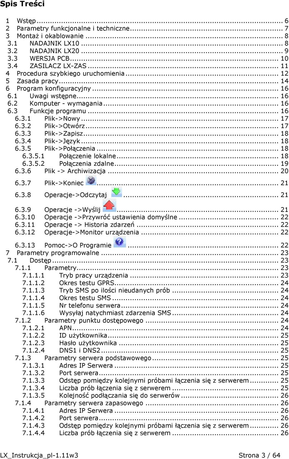 .. 17 6.3.2 Plik->Otwórz... 17 6.3.3 Plik->Zapisz... 18 6.3.4 Plik->Język... 18 6.3.5 Plik->Połączenia... 18 6.3.5.1 Połączenie lokalne... 18 6.3.5.2 Połączenia zdalne... 19 6.3.6 Plik -> Archiwizacja.