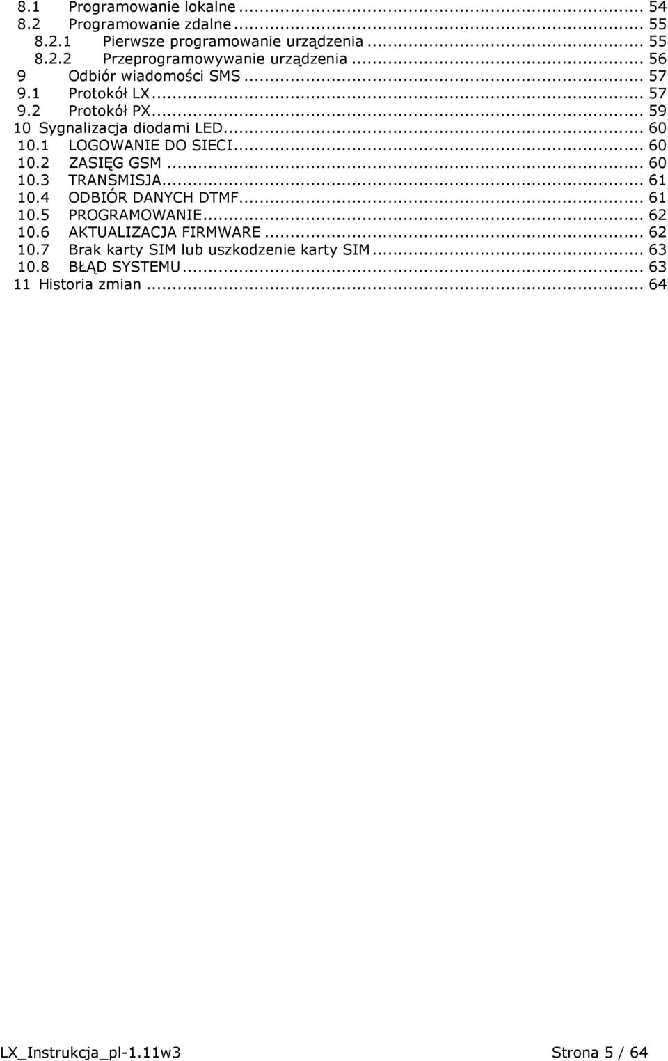 .. 60 10.2 ZASIĘG GSM... 60 10.3 TRANSMISJA... 61 10.4 ODBIÓR DANYCH DTMF... 61 10.5 PROGRAMOWANIE... 62 10.