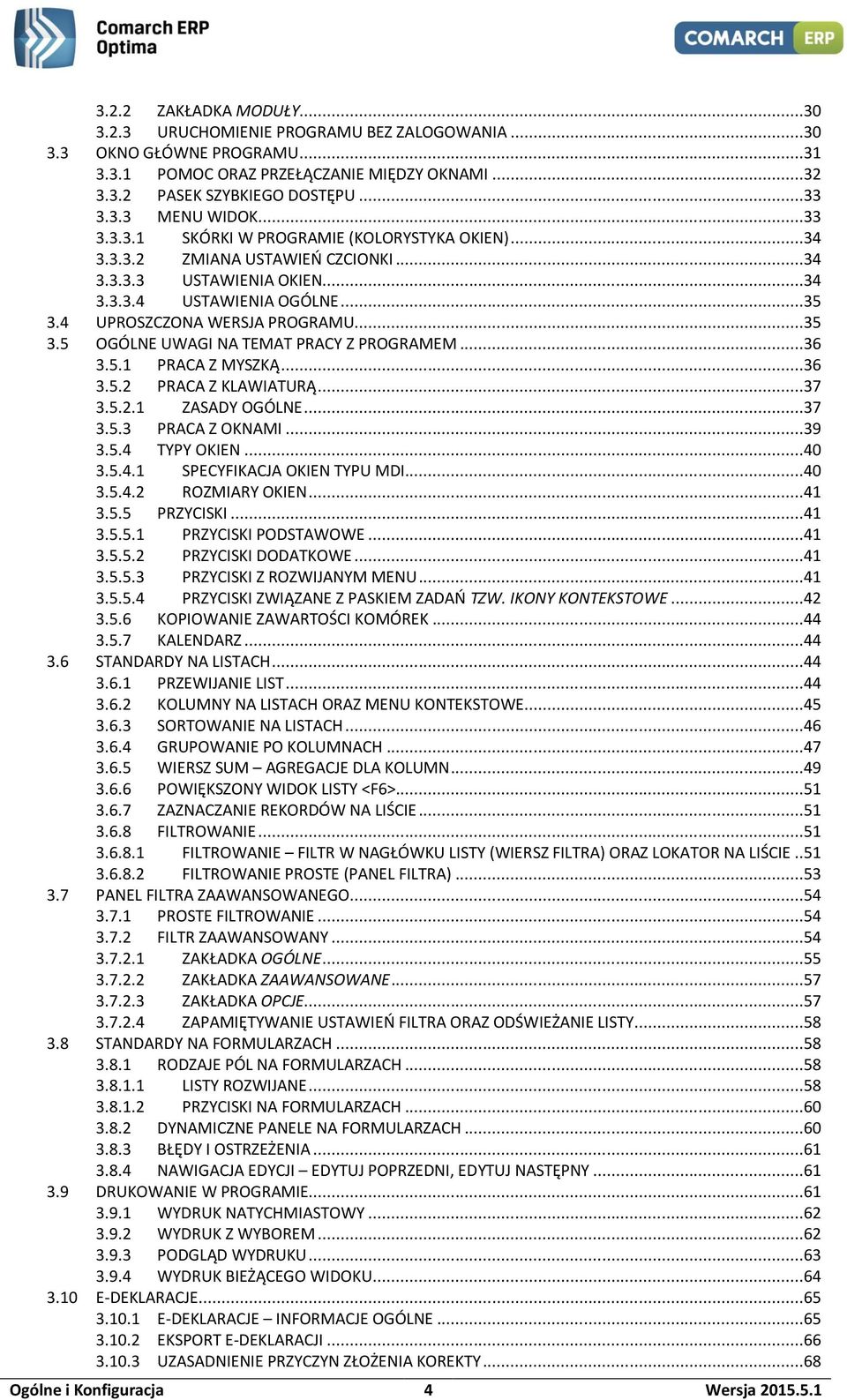 ..36 3.5.1 PRACA Z MYSZKĄ...36 3.5.2 PRACA Z KLAWIATURĄ...37 3.5.2.1 ZASADY OGÓLNE...37 3.5.3 PRACA Z OKNAMI...39 3.5.4 TYPY OKIEN...40 3.5.4.1 SPECYFIKACJA OKIEN TYPU MDI...40 3.5.4.2 ROZMIARY OKIEN.