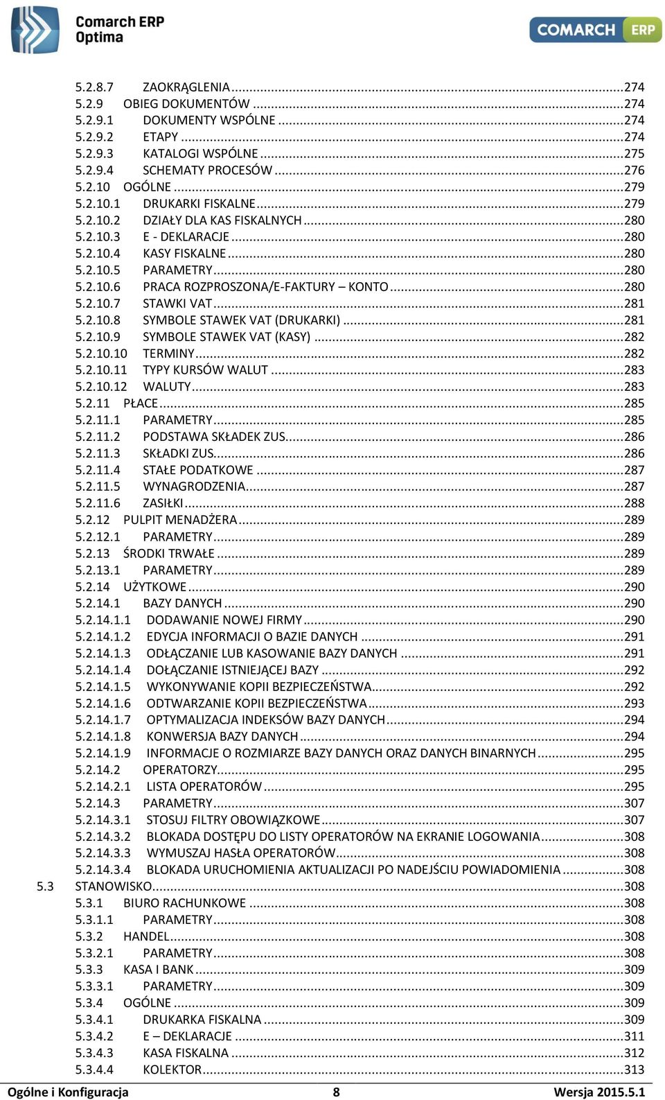 .. 280 5.2.10.7 STAWKI VAT... 281 5.2.10.8 SYMBOLE STAWEK VAT (DRUKARKI)... 281 5.2.10.9 SYMBOLE STAWEK VAT (KASY)... 282 5.2.10.10 TERMINY... 282 5.2.10.11 TYPY KURSÓW WALUT... 283 5.2.10.12 WALUTY.