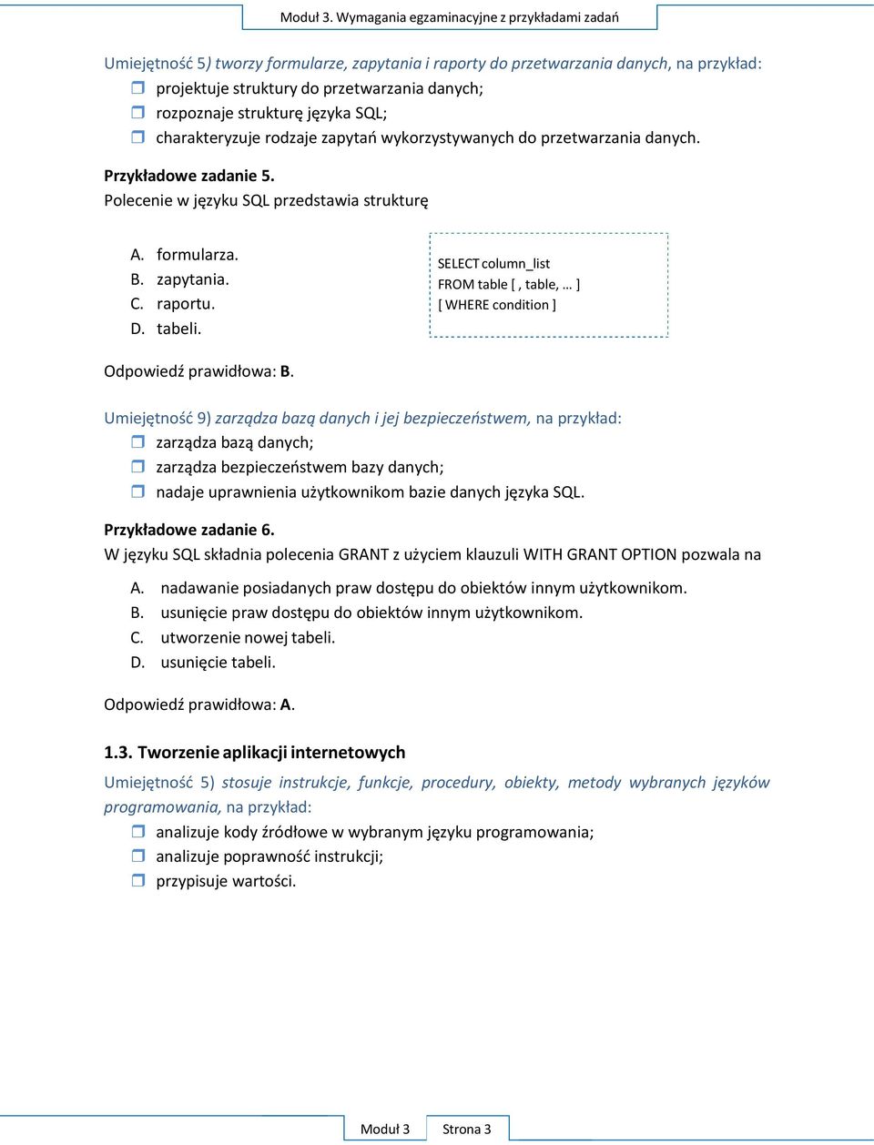 SELECT column_list FROM table [, table, ] [ WHERE condition ] Odpowiedź prawidłowa: B.