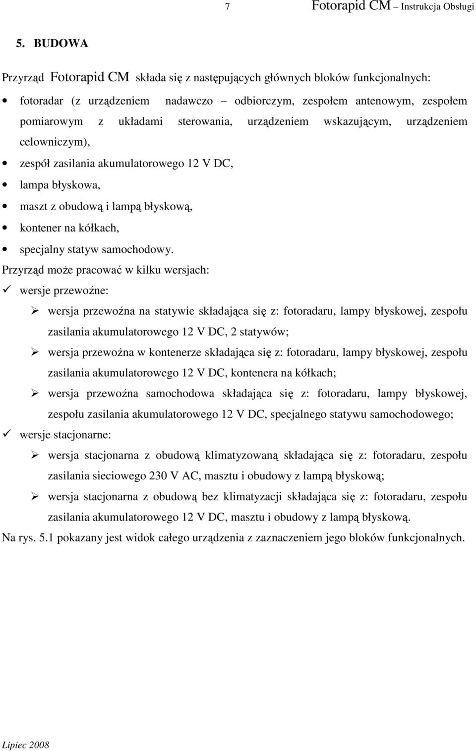 urządzeniem wskazującym, urządzeniem celowniczym), zespół zasilania akumulatorowego 12 V DC, lampa błyskowa, maszt z obudową i lampą błyskową, kontener na kółkach, specjalny statyw samochodowy.