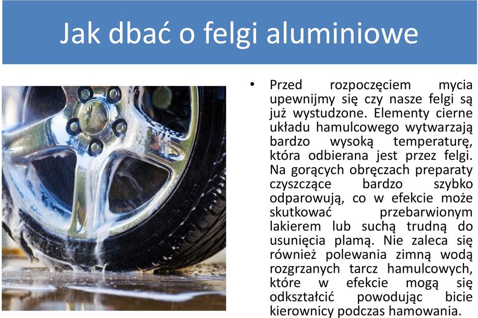 Na gorących obręczach preparaty czyszczące bardzo szybko odparowują, co w efekcie może skutkować przebarwionym lakierem lub suchą