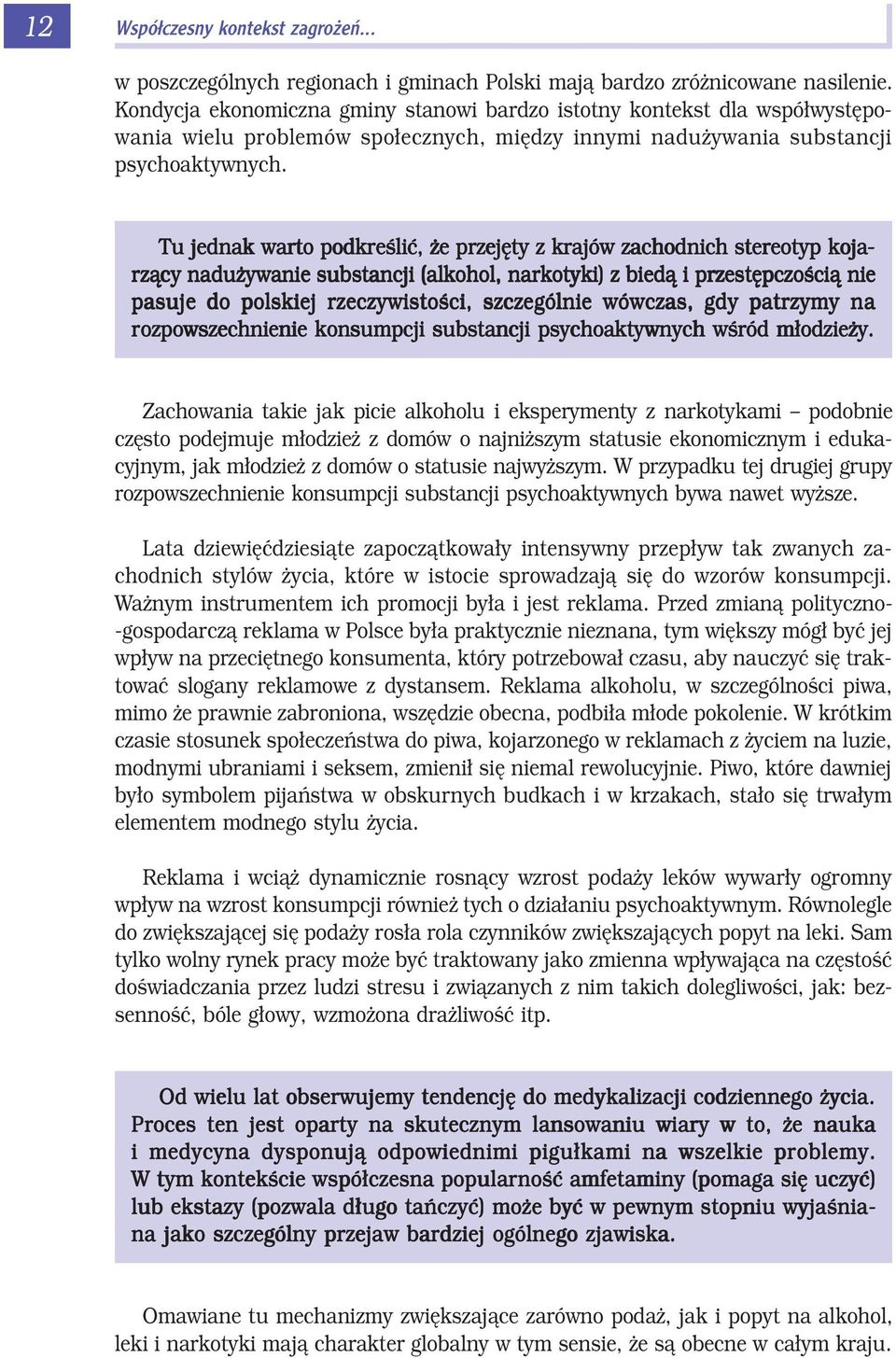 Tu jednak warto podkreúliê, øe przejíty z krajûw zachodnich stereotyp eotyp koja- rzπcy naduøywanie substancji (alkohol, narkotyki) z biedπ i przestípczoúciπ nie pasuje do polskiej rzeczywistoúci,