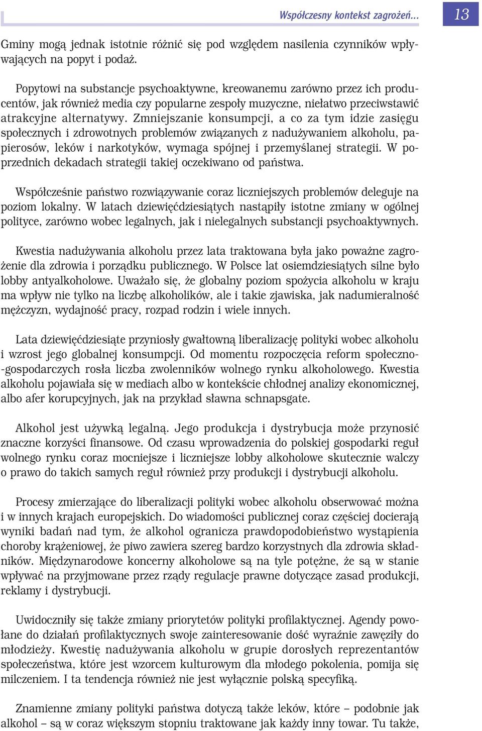 Zmniejszanie konsumpcji, a co za tym idzie zasięgu społecznych i zdrowotnych problemów związanych z nadużywaniem alkoholu, papierosów, leków i narkotyków, wymaga spójnej i przemyślanej strategii.