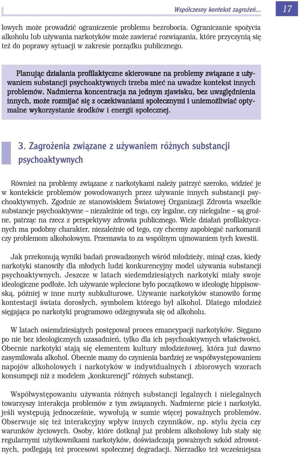 Planujπc dzia ania profilaktyczne skierowane na problemy zwiπzane z uøy- waniem substancji psychoaktywnych trzeba mieê na uwadze kontekst innych problemûw.