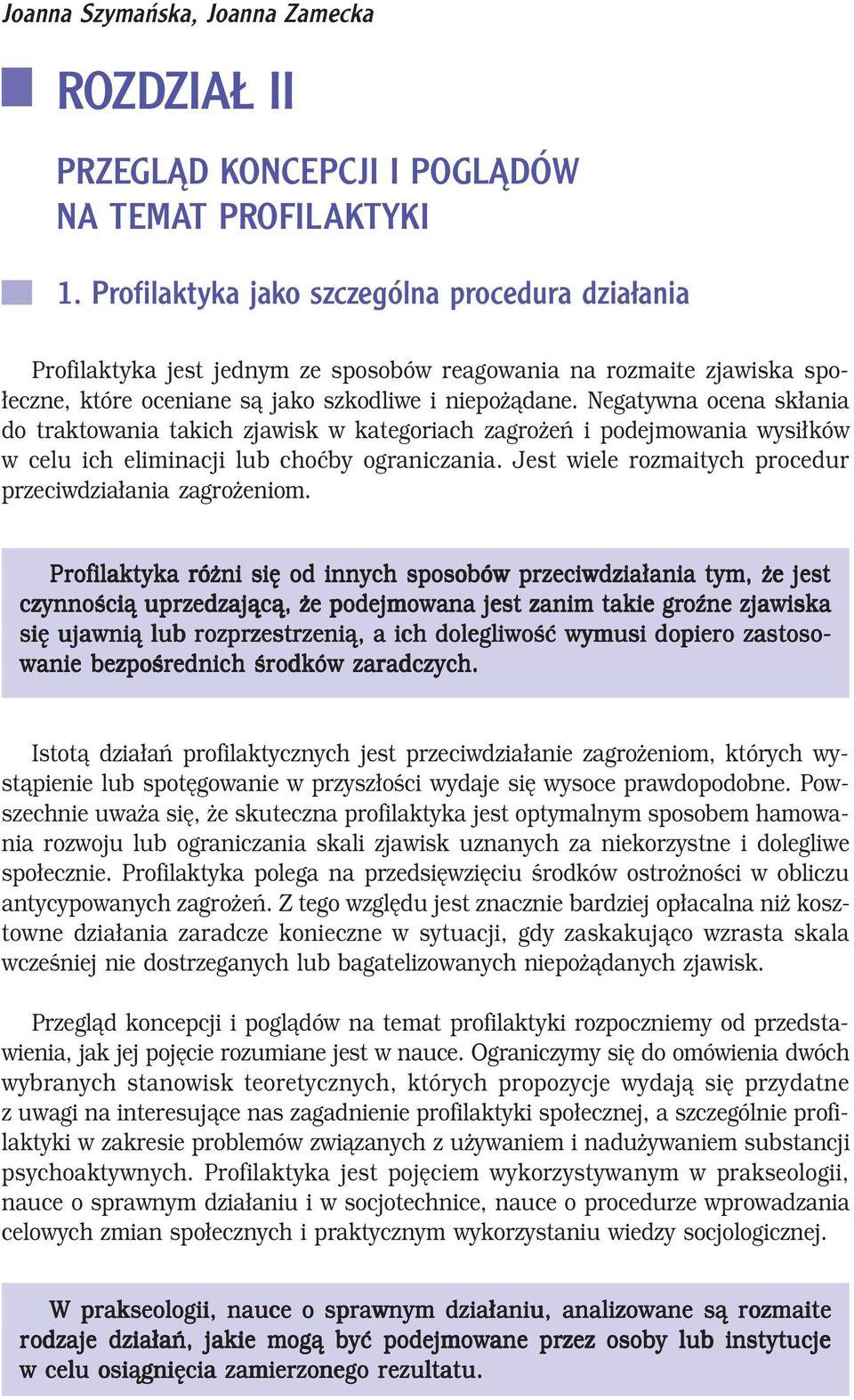 Negatywna ocena skłania do traktowania takich zjawisk w kategoriach zagrożeń i podejmowania wysiłków w celu ich eliminacji lub choćby ograniczania.