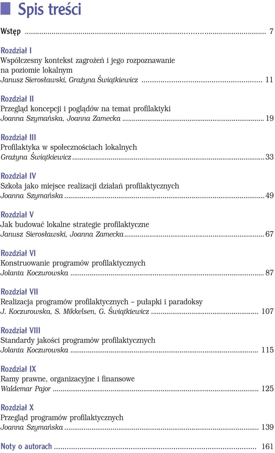 .. 33 Rozdział IV Szkoła jako miejsce realizacji działań profilaktycznych Joanna Szymańska... 49 Rozdział V Jak budować lokalne strategie profilaktyczne Janusz Sierosławski, Joanna Zamecka.