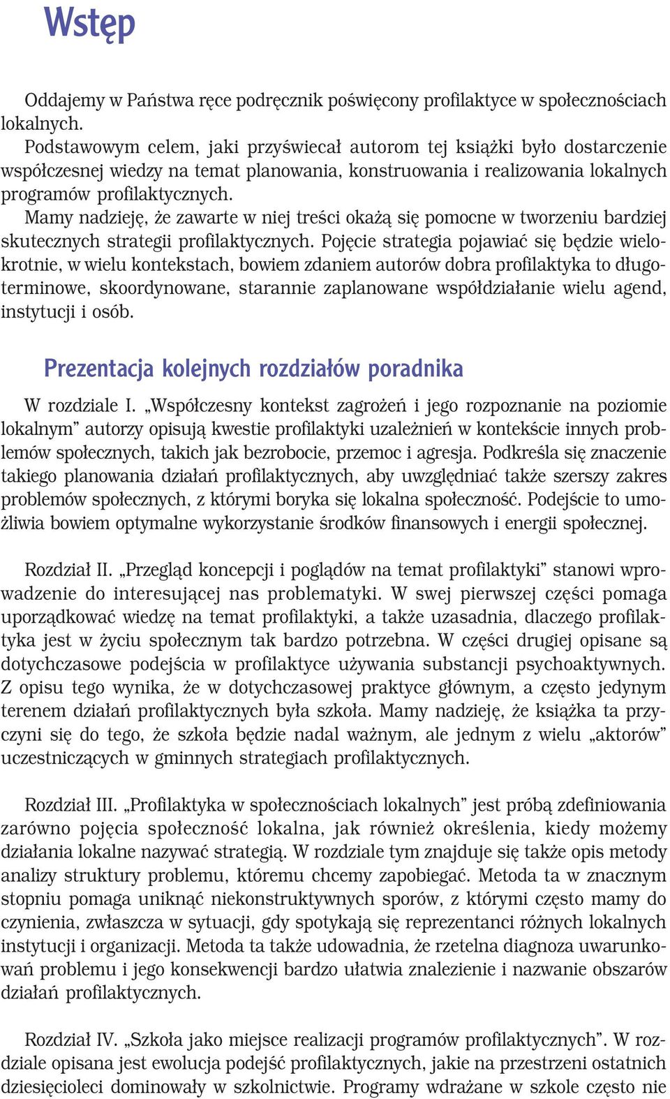 Mamy nadzieję, że zawarte w niej treści okażą się pomocne w tworzeniu bardziej skutecznych strategii profilaktycznych.