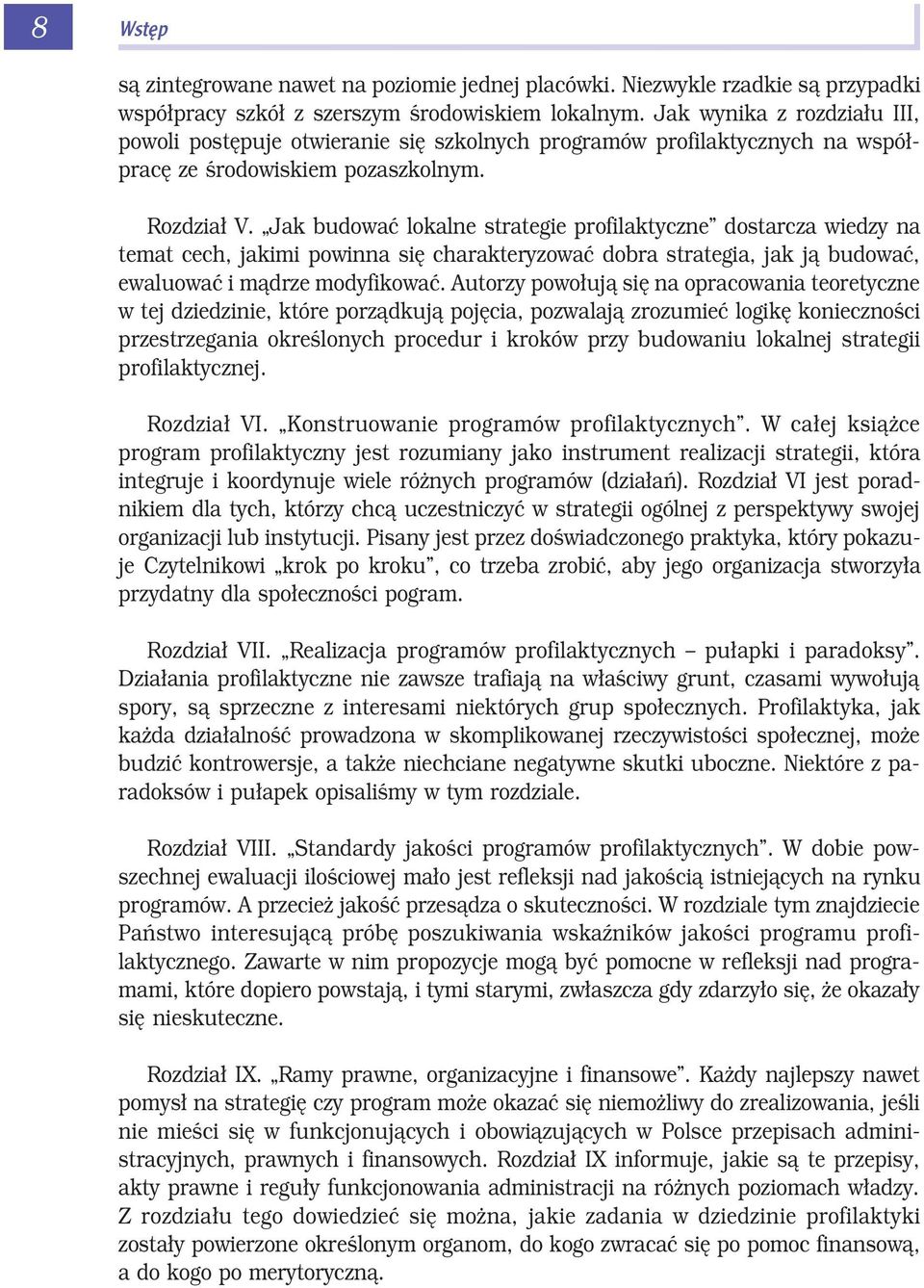 Jak budować lokalne strategie profilaktyczne dostarcza wiedzy na temat cech, jakimi powinna się charakteryzować dobra strategia, jak ją budować, ewaluować i mądrze modyfikować.