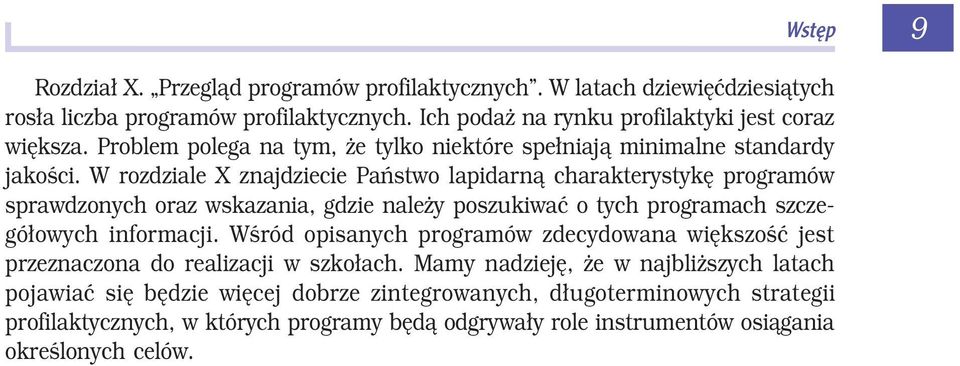 W rozdziale X znajdziecie Państwo lapidarną charakterystykę programów sprawdzonych oraz wskazania, gdzie należy poszukiwać o tych programach szczegółowych informacji.