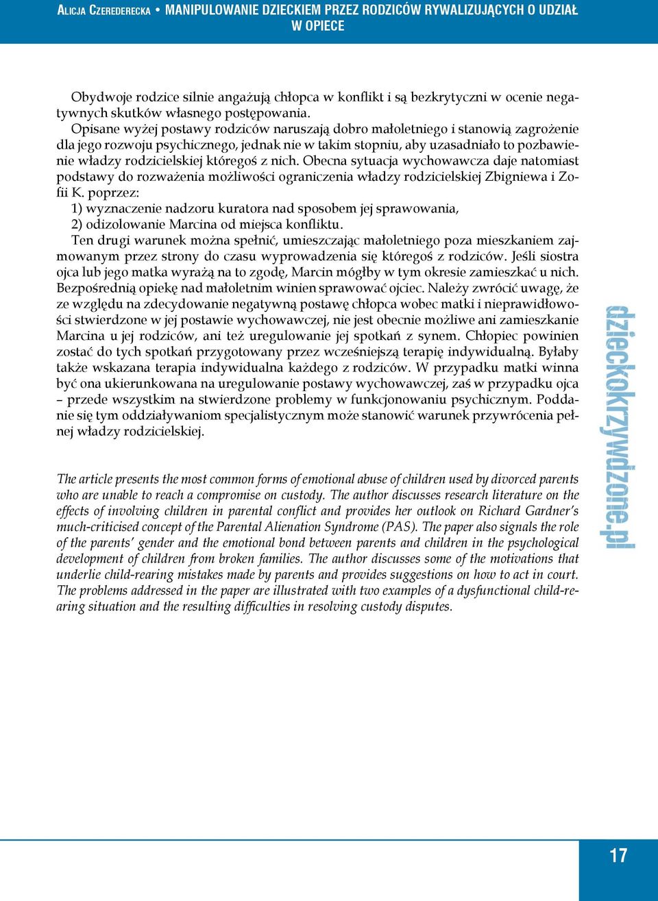 któregoś z nich. Obecna sytuacja wychowawcza daje natomiast podstawy do rozważenia możliwości ograniczenia władzy rodzicielskiej Zbigniewa i Zofii K.